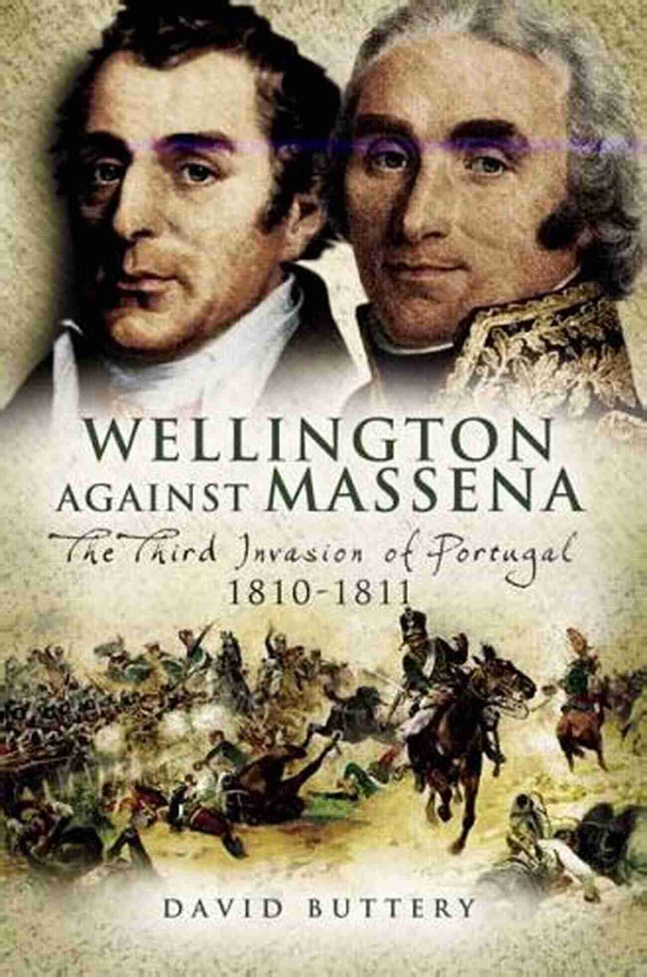 [Long Descriptive Keyword: Wellington Against Massena The Third Invasion Of Portugal 1810 1811] Wellington Against Massena: The Third Invasion Of Portugal 1810 1811