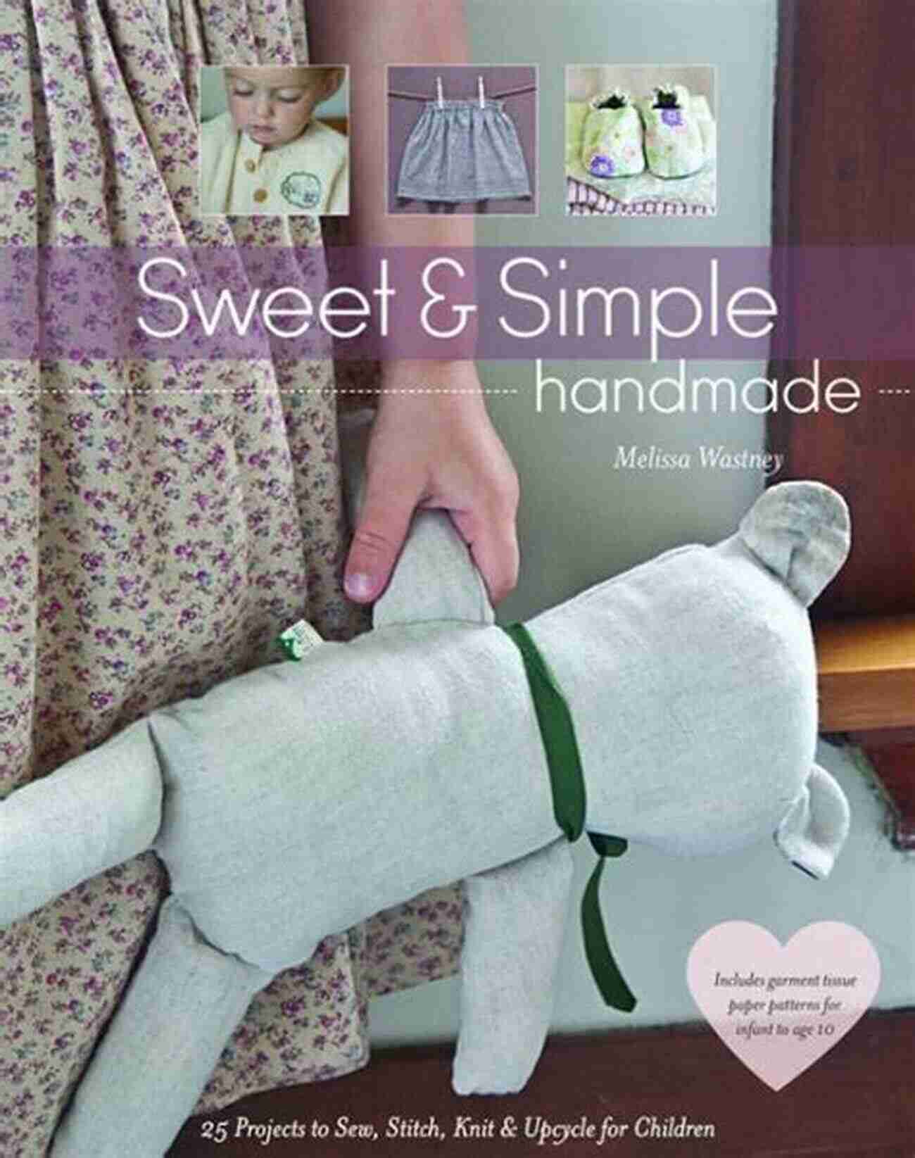 25 Projects To Sew Stitch Knit Upcycle For Children Sweet Simple Handmade: 25 Projects To Sew Stitch Knit Upcycle For Children