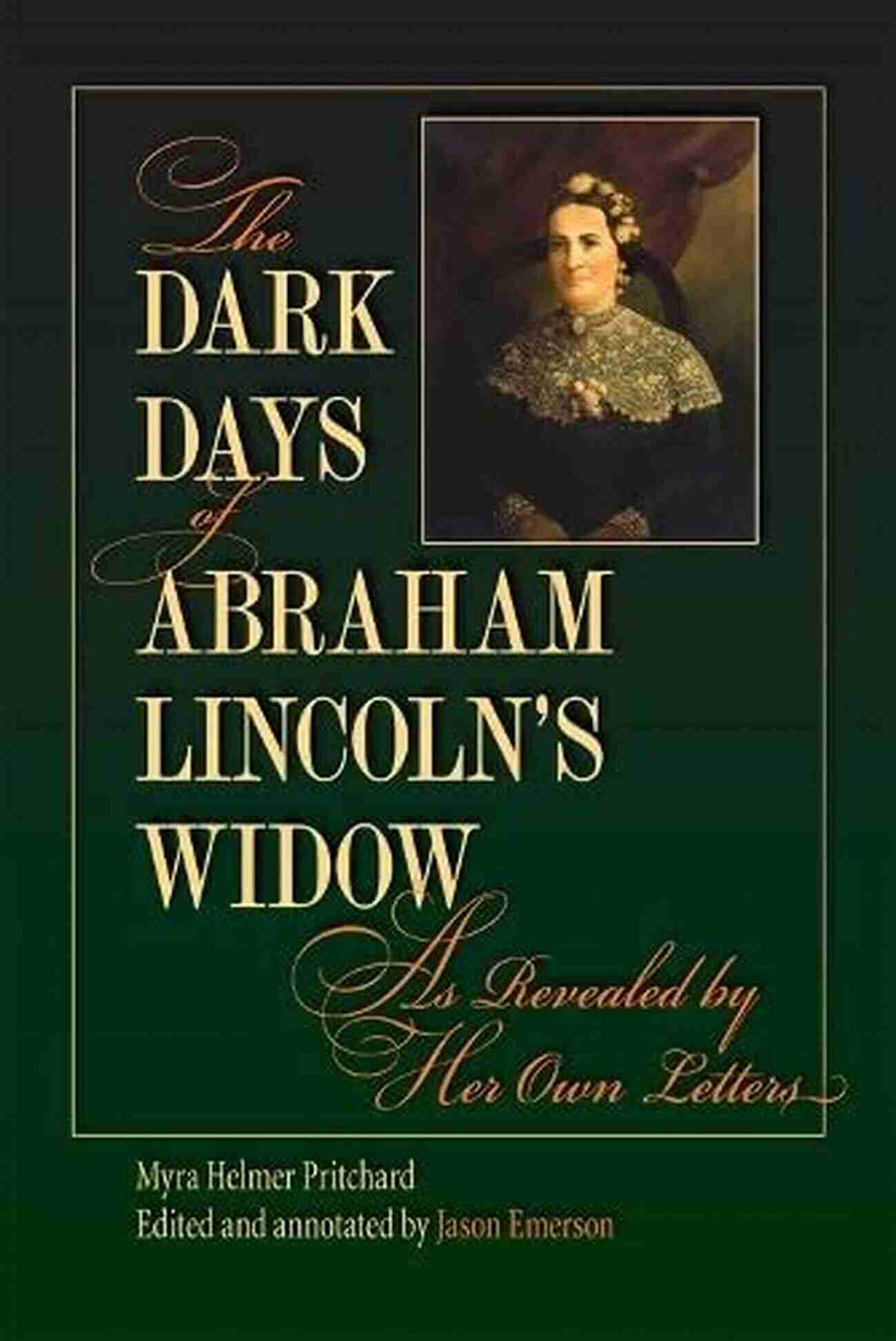 Abraham Lincoln's Widow In Mourning The Dark Days Of Abraham Lincoln S Widow As Revealed By Her Own Letters