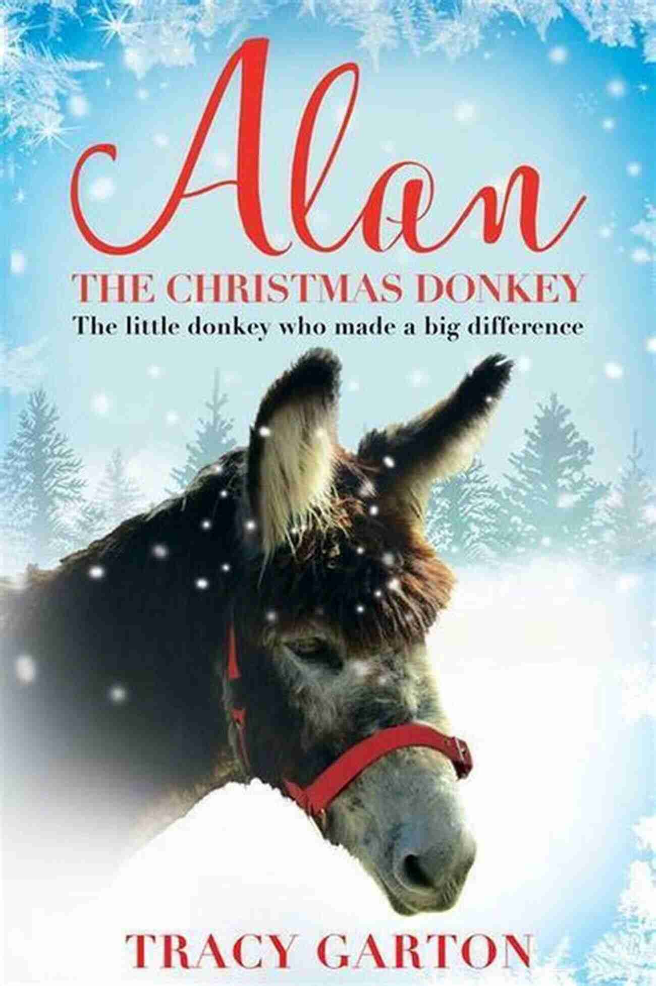 Alan The Christmas Donkey A Lovable Companion Spreading Christmas Happiness Alan The Christmas Donkey: The Little Donkey Who Made A Big Difference