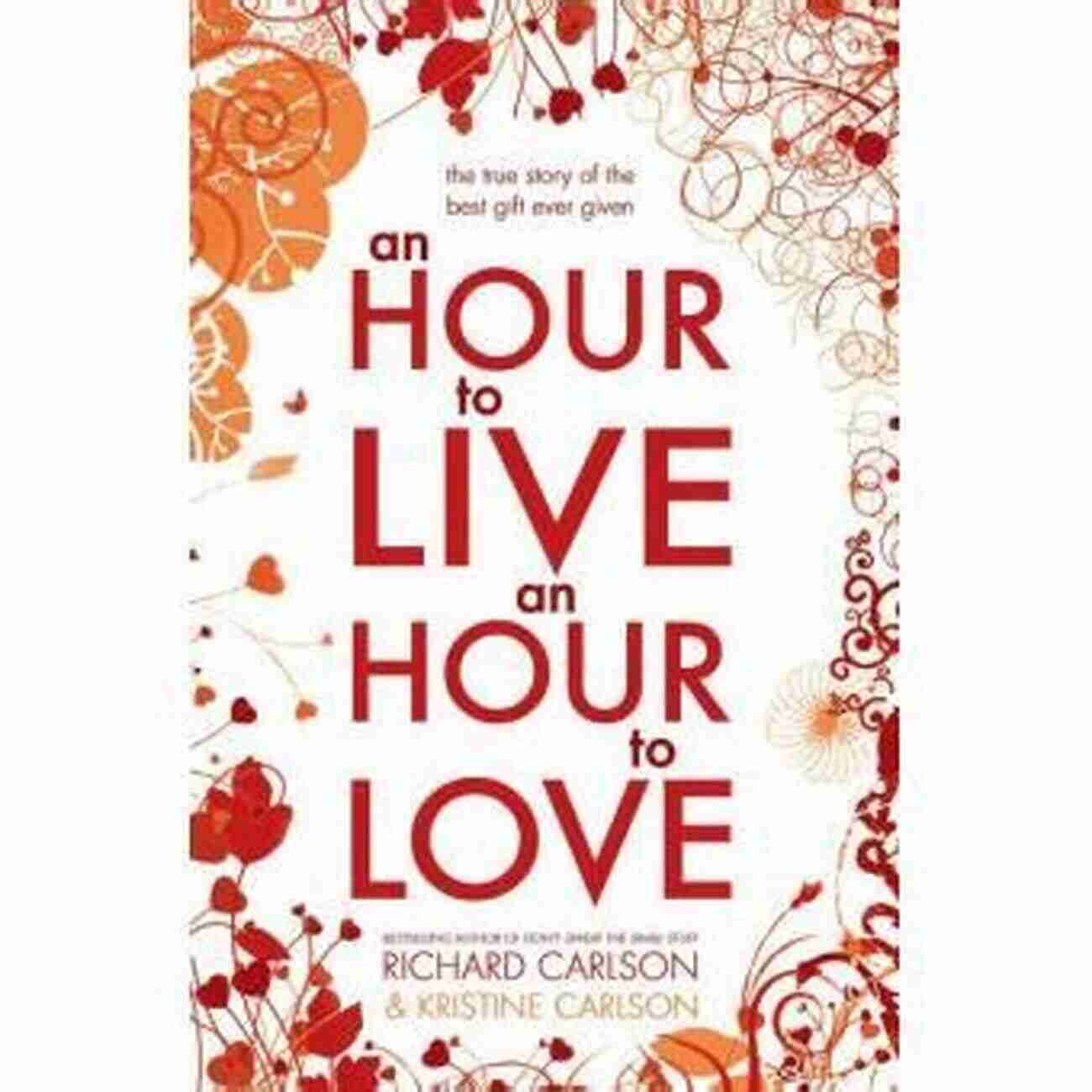 An Hour To Live An Hour To Love Book Cover An Hour To Live An Hour To Love: The True Story Of The Best Gift Ever Given