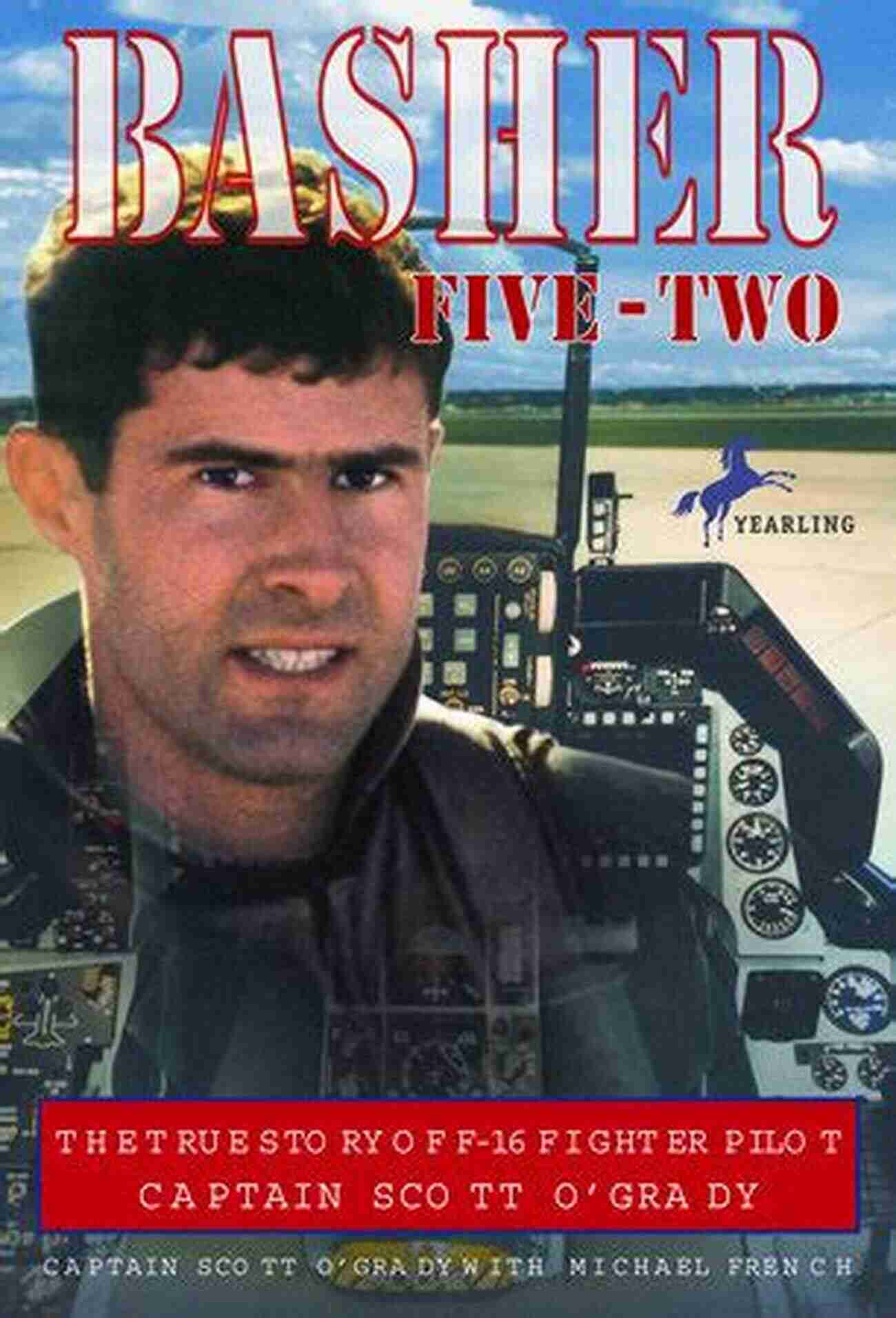 Basher Five Two Scott Grady The Fearless Pilot Basher Five Two Scott O Grady