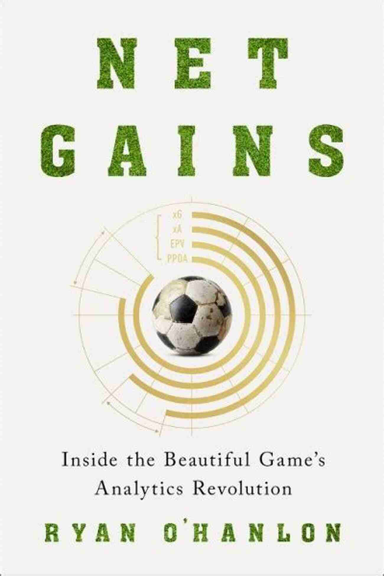 Beautiful Game Analytics Revolution Net Gains: Inside The Beautiful Game S Analytics Revolution