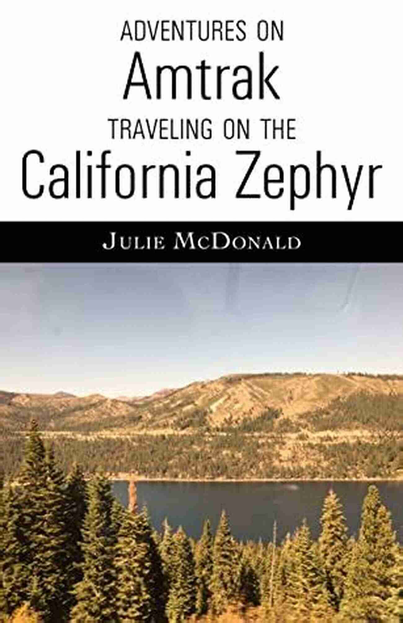 Booking An Amtrak Historic And Scenic Railroad Hotel Adventures On Amtrak: Traveling On The California Zephyr (Railroad Adventures: Amtrak Historic And Scenic Railroads Hotels)