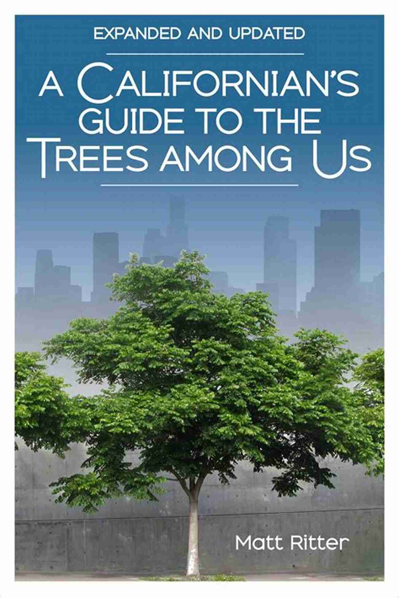 Californian Trees A Californian S Guide To The Trees Among Us: Expanded And Updated