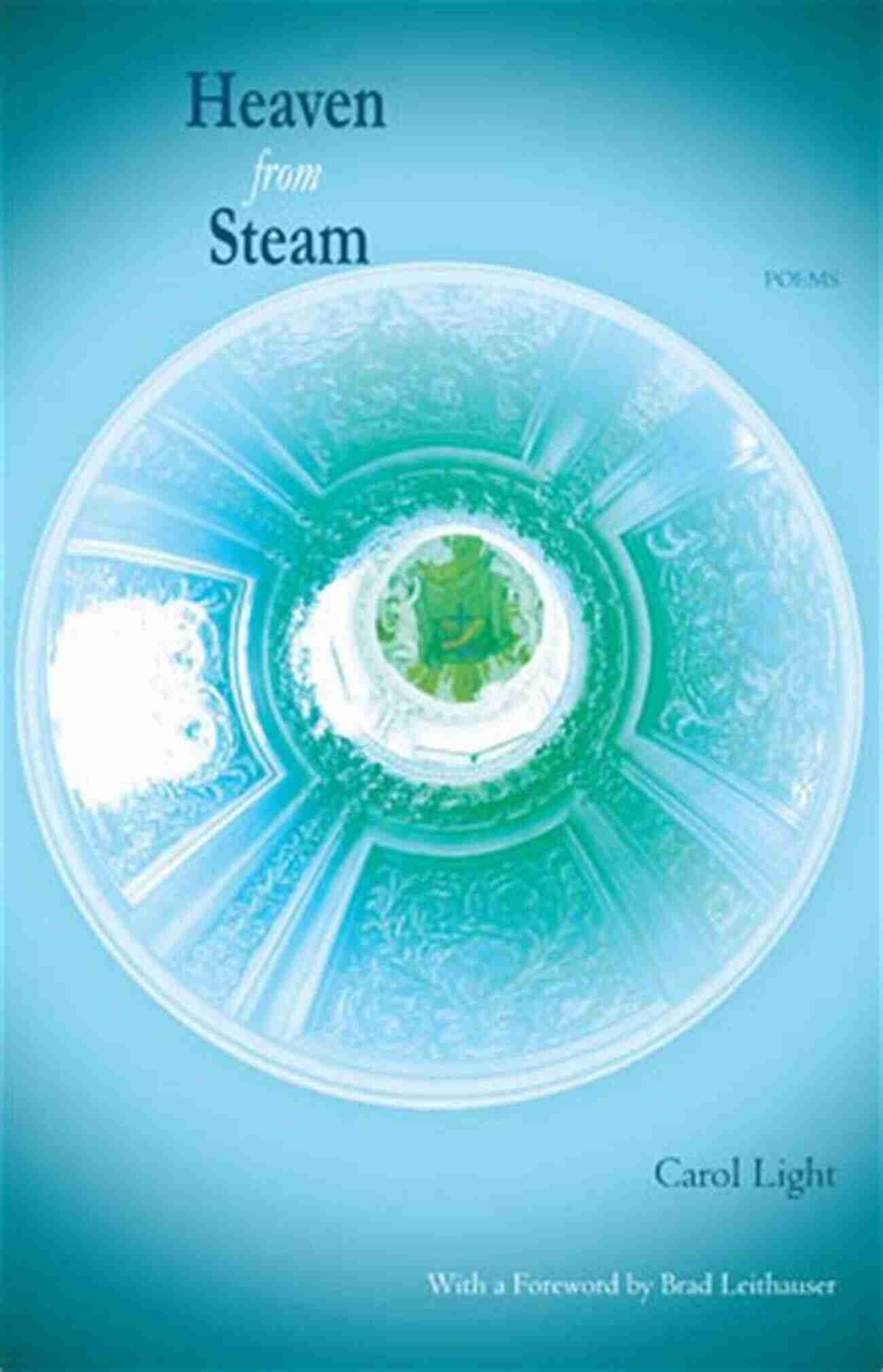 Carol Light's Heaven From Steam Cover Heaven From Steam Poems: Poems By Carol Light