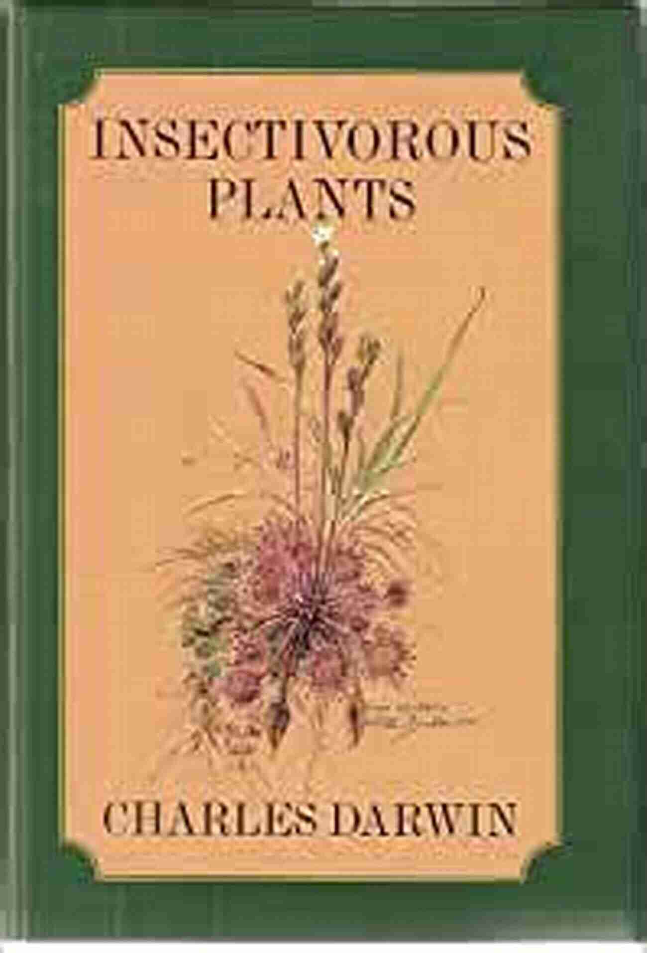 Charles Darwin's Fascination With Insectivorous Plants Insectivorous Plants Charles Darwin