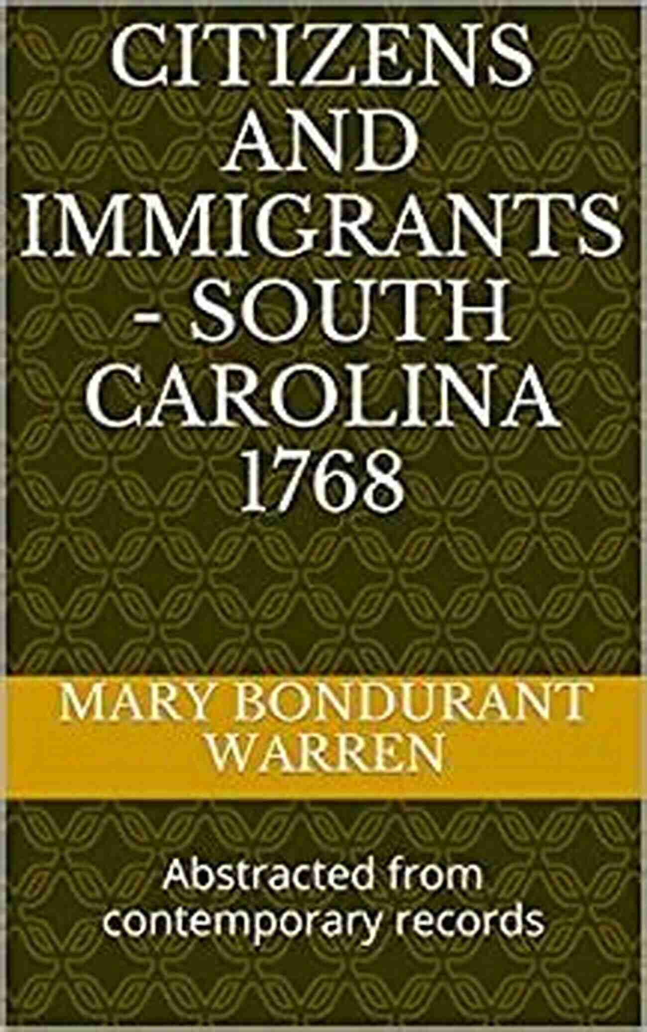 Citizens And Immigrants South Carolina 1768 CITIZENS AND IMMIGRANTS SOUTH CAROLINA 1768: Abstracted From Contemporary Records