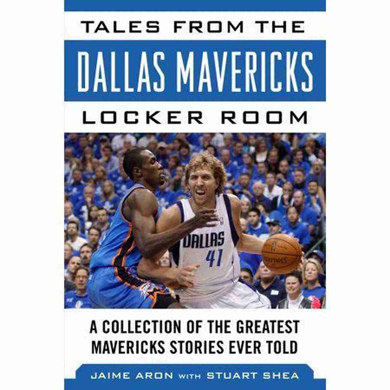 Collection Of The Greatest Mavs Stories Ever Told Tales From The Team Tales From The Dallas Mavericks Locker Room: A Collection Of The Greatest Mavs Stories Ever Told (Tales From The Team)