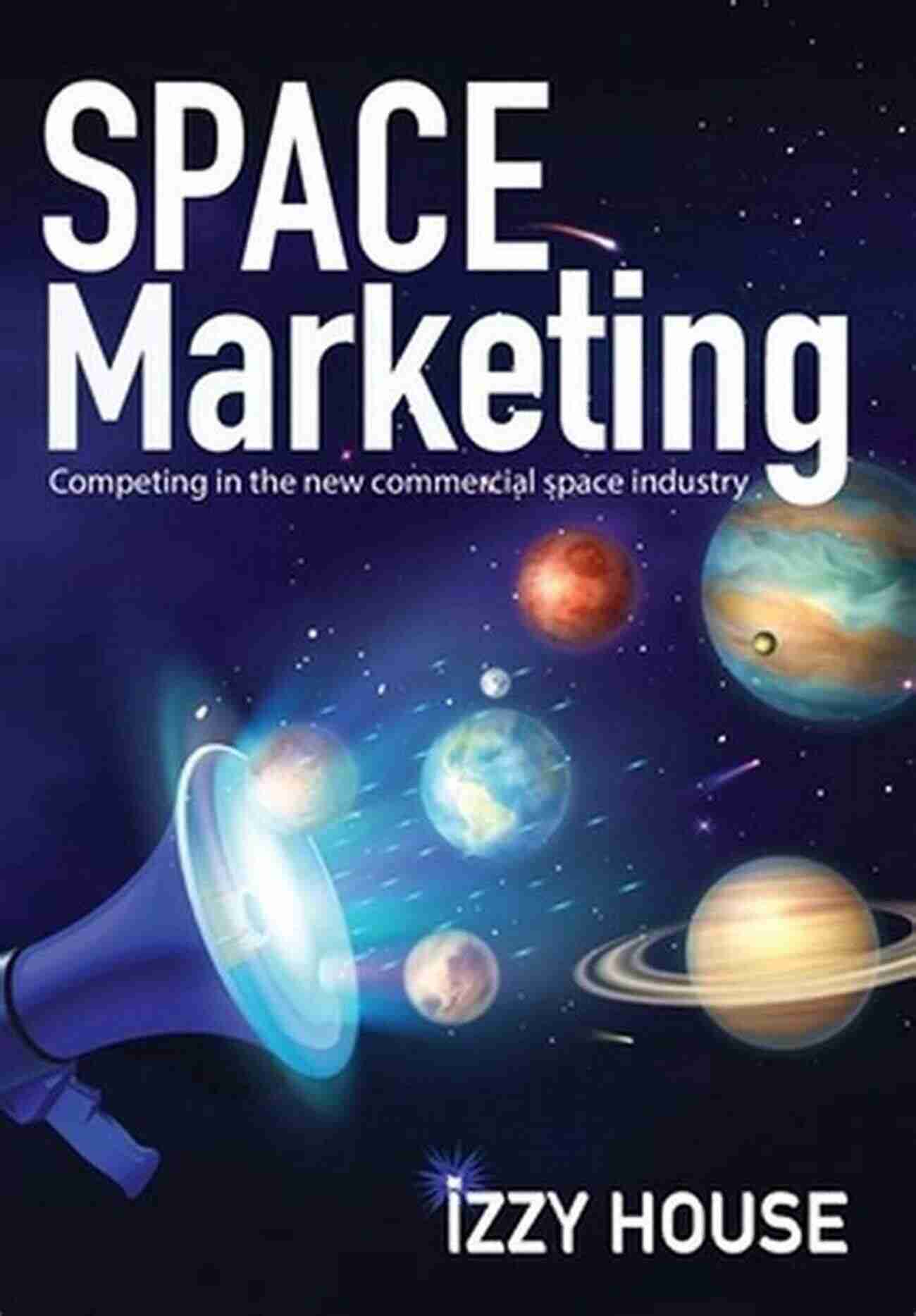 Competing In The New Commercial Space Industry Space Marketing: Competing In The New Commercial Space Industry