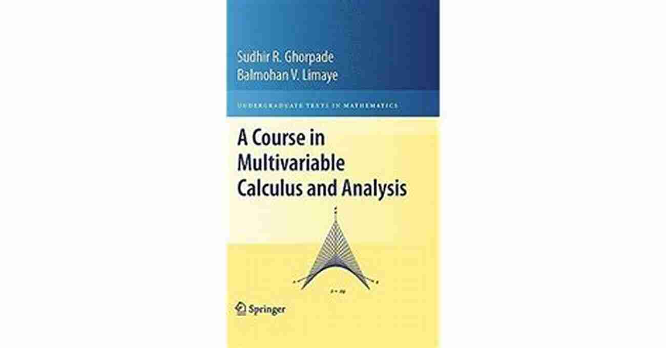 Course In Multivariable Calculus And Analysis A Course In Multivariable Calculus And Analysis (Undergraduate Texts In Mathematics)