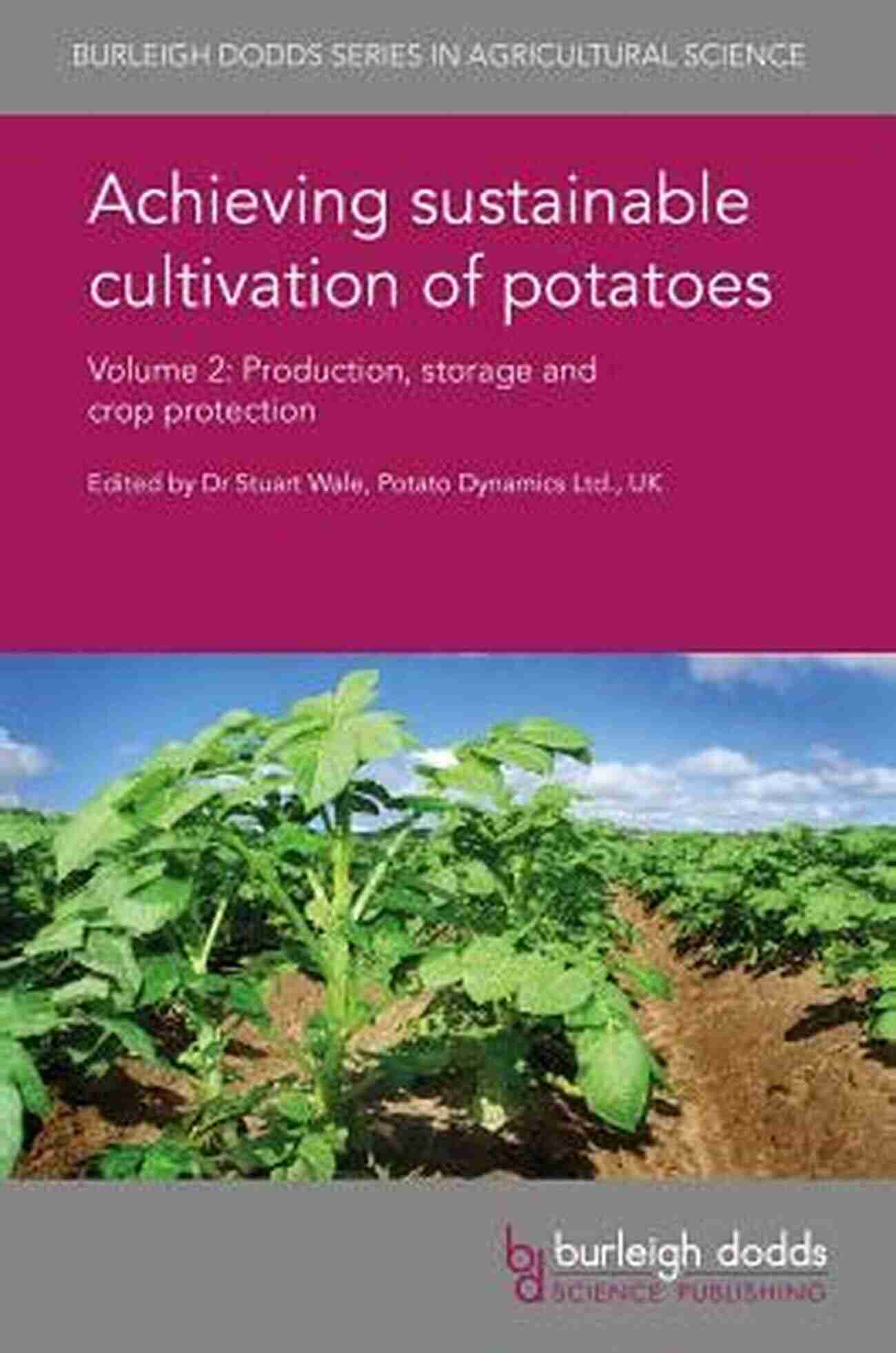 Crop Protection Techniques Achieving Sustainable Cultivation Of Potatoes Volume 2: Production Storage And Crop Protection (Burleigh Dodds In Agricultural Science 33)