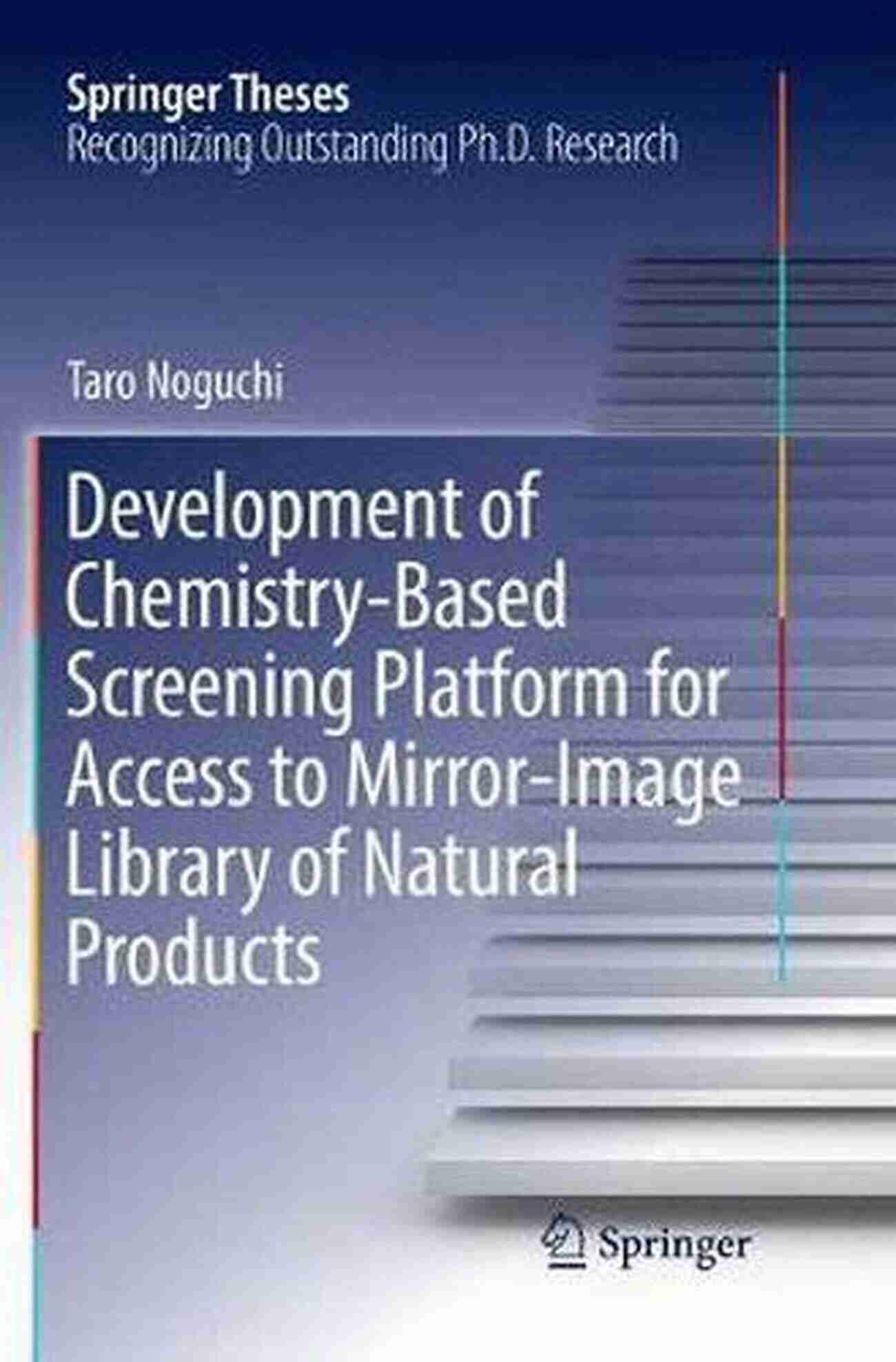 Development Of Chemistry Based Screening Platform For Access To Mirror Image Development Of Chemistry Based Screening Platform For Access To Mirror Image Library Of Natural Products (Springer Theses)