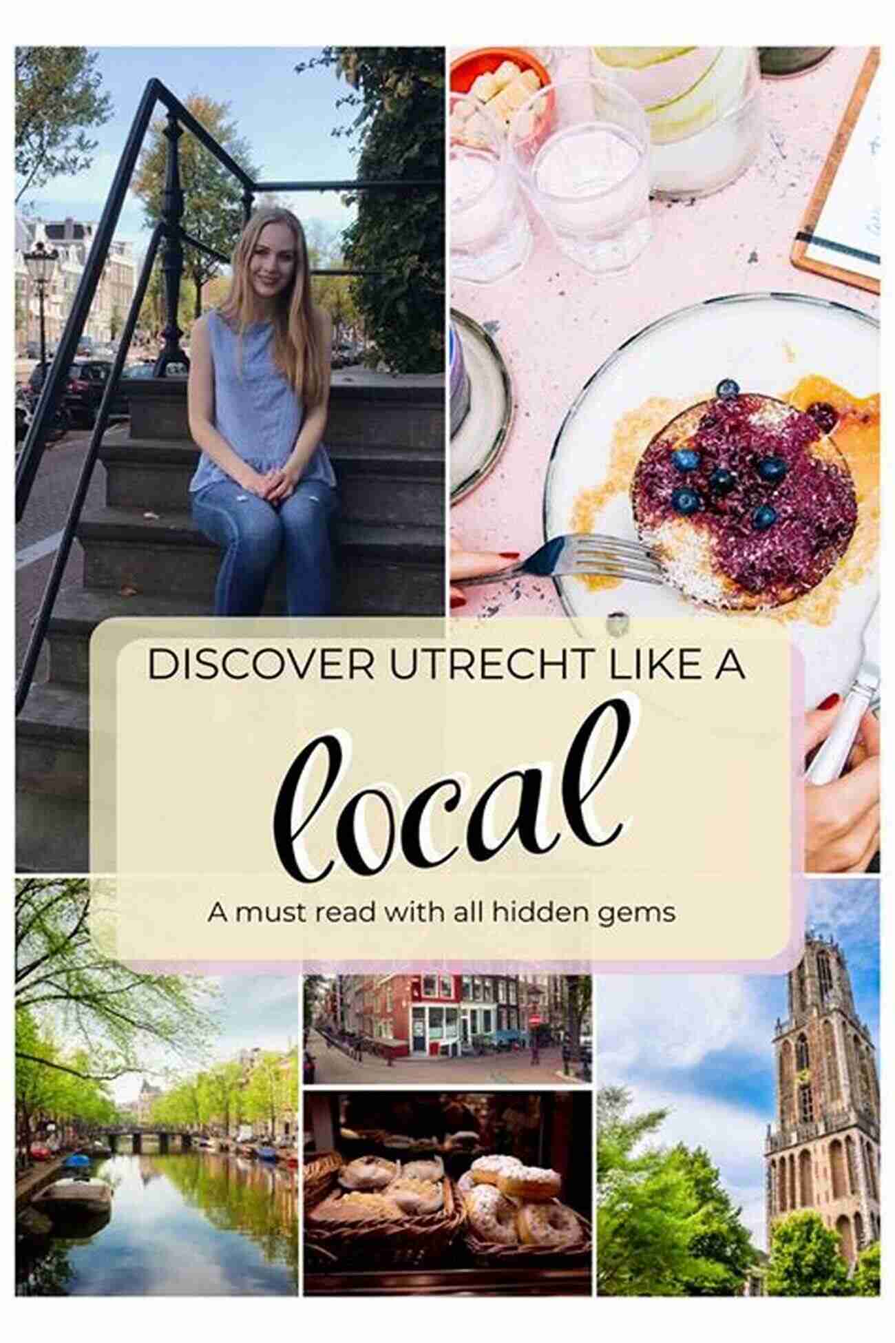 Discover The Hidden Gems Of Utrecht Travel Guide Netherlands : Visit The Wonders Of Netherlands (Travel To Europe With Safer : Discover Europe And Beyond 13)