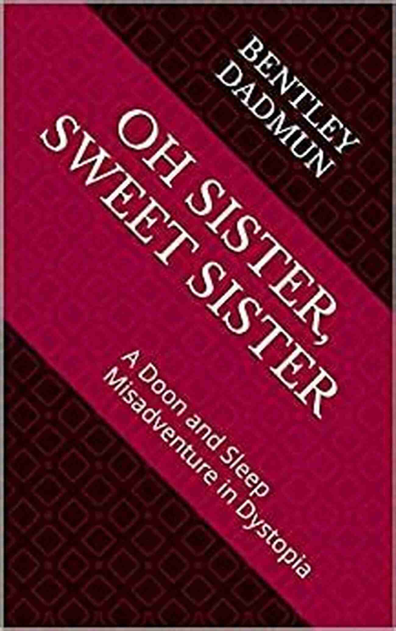 Doon And Sleep Misadventure In Dystopia Oh Sister Sweet Sister: A Doon And Sleep Misadventure In Dystopia (The Misadventures Of Doon And Sleep 2)