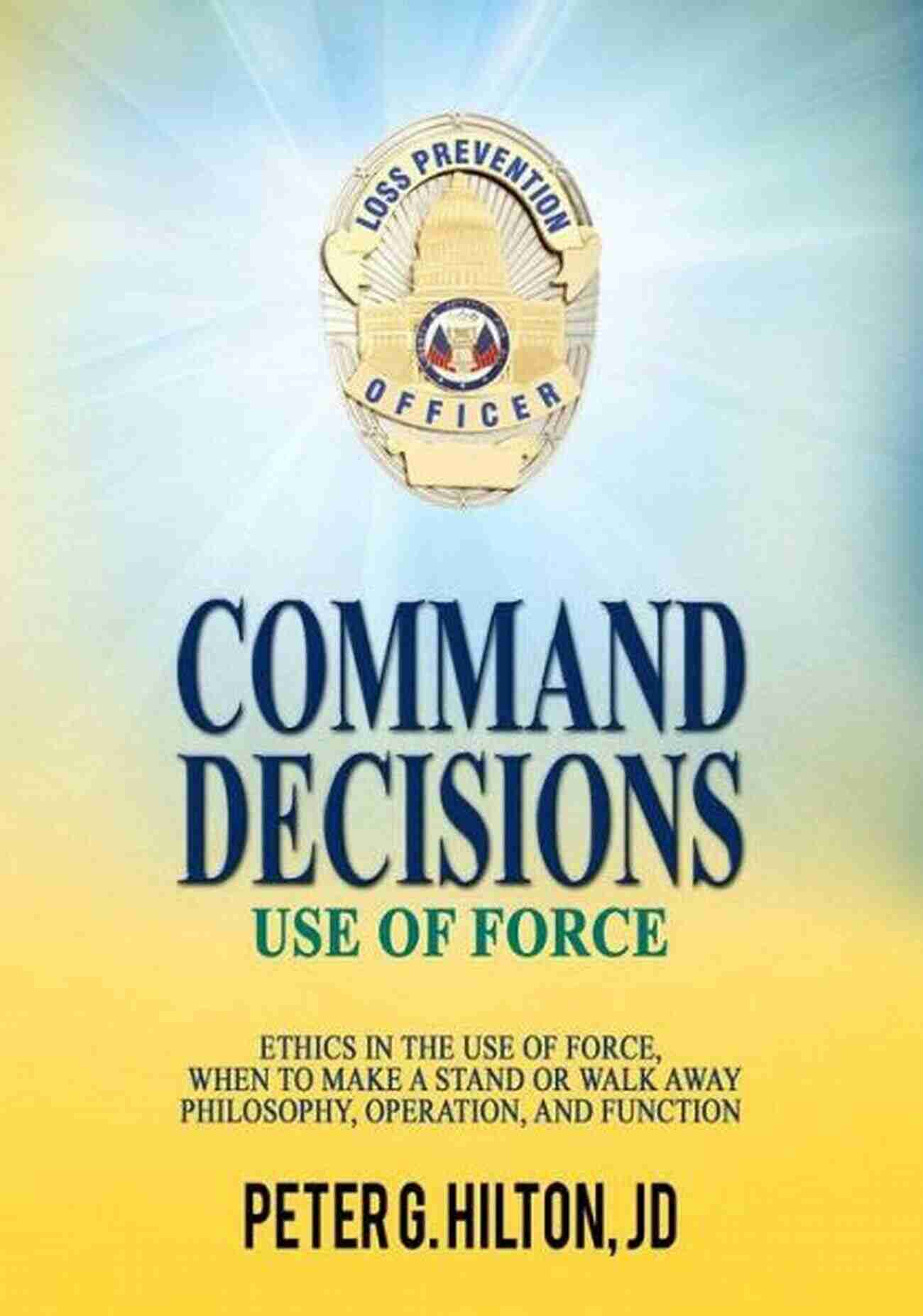 Ethics Decision Command Decisions: Use Of Force: Ethics In The Use Of Force When To Make A Stand Or Walk Away Philosophy Operation And Function