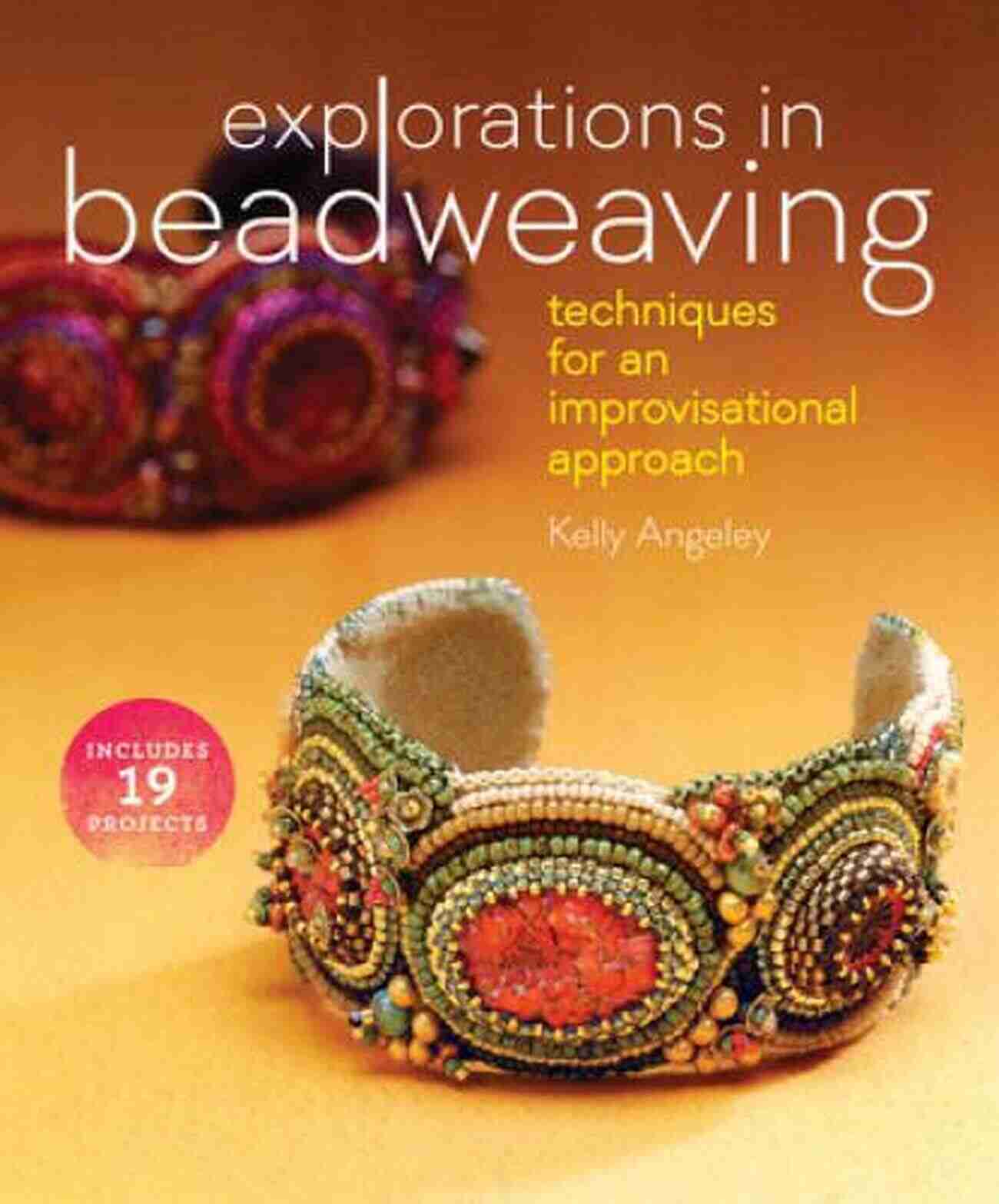 Explorations In Beadweaving Techniques For An Improvisational Approach Explorations In Beadweaving: Techniques For An Improvisational Approach