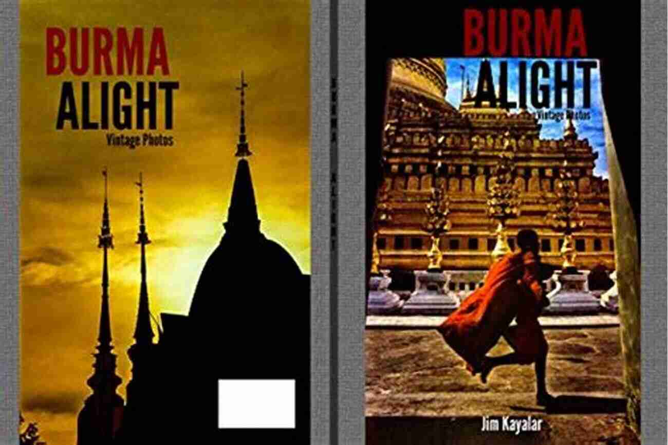 Exploring Beautiful Burma Alight Jim Kayalar Burma Alight Jim Kayalar