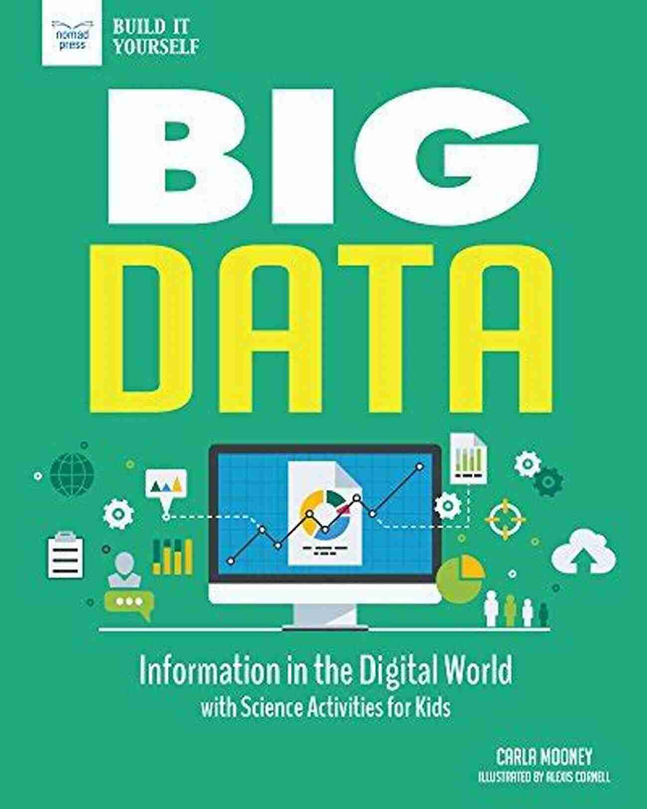 Exploring Robotic Systems Big Data: Information In The Digital World With Science Activities For Kids (Build It Yourself)