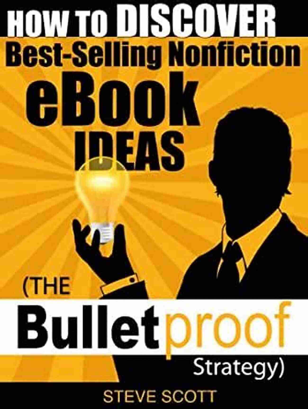 Follow Your Passion How To Discover Best Selling Nonfiction EBook Ideas The Bulletproof Strategy