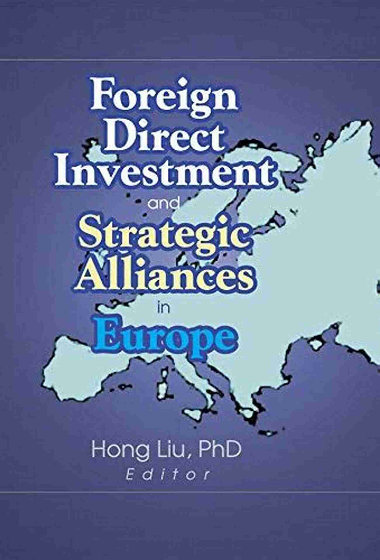 Foreign Direct Investment And Strategic Alliances In Europe Monograph Foreign Direct Investment And Strategic Alliances In Europe (Monograph Published Simultaneously As The Journal Of Euromarketing 1)