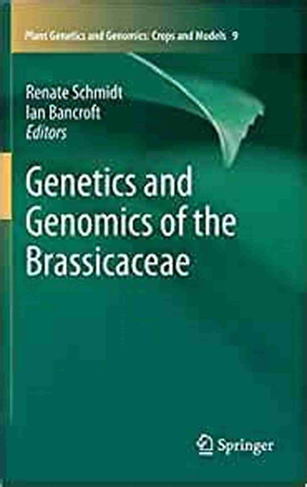 Genetics And Genomics Of The Brassicaceae Plant Genetics And Genomics Of The Brassicaceae (Plant Genetics And Genomics: Crops And Models 9)