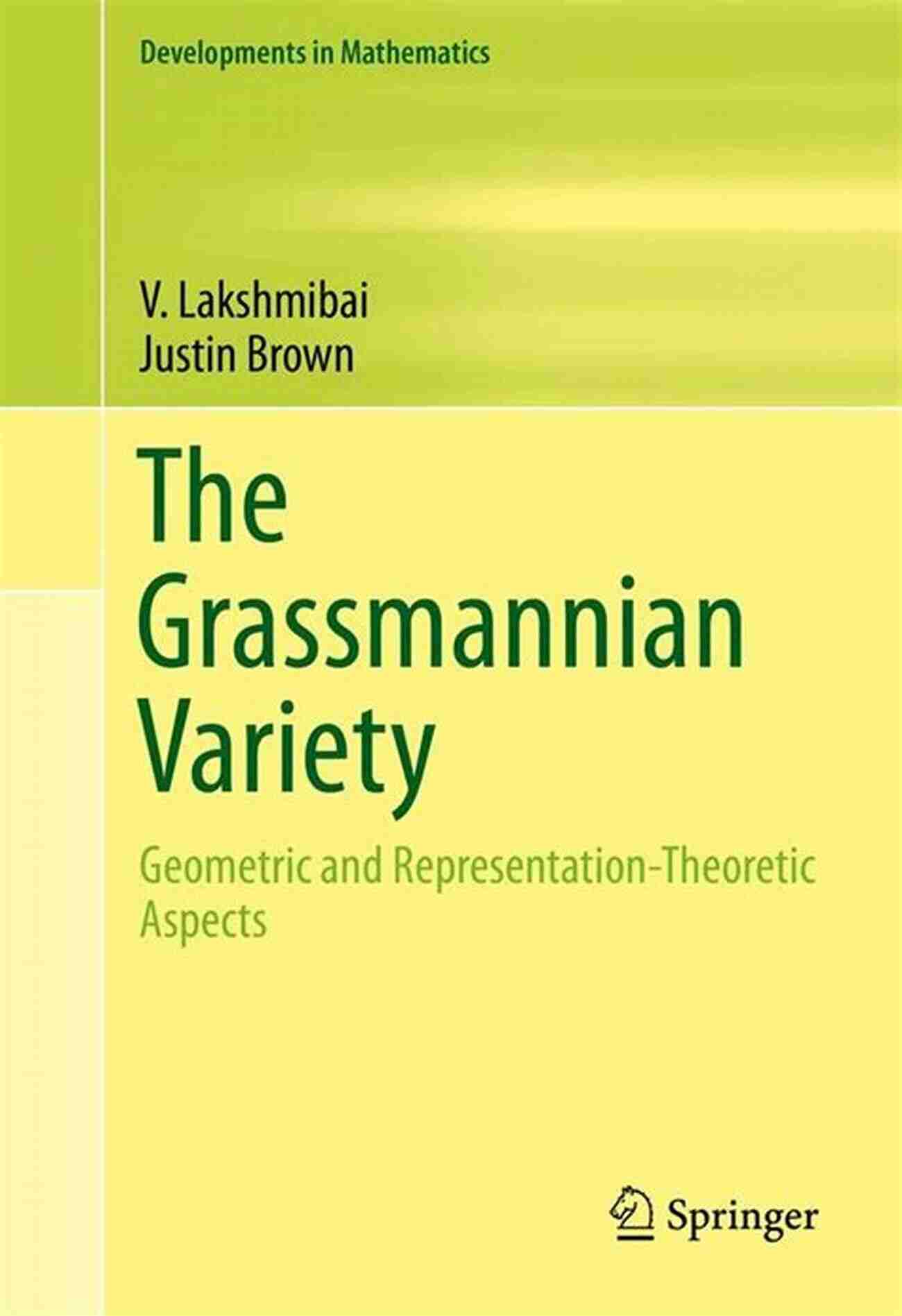 Geometric And Representation Theoretic Aspects Developments In Mathematics 42 The Grassmannian Variety: Geometric And Representation Theoretic Aspects (Developments In Mathematics 42)