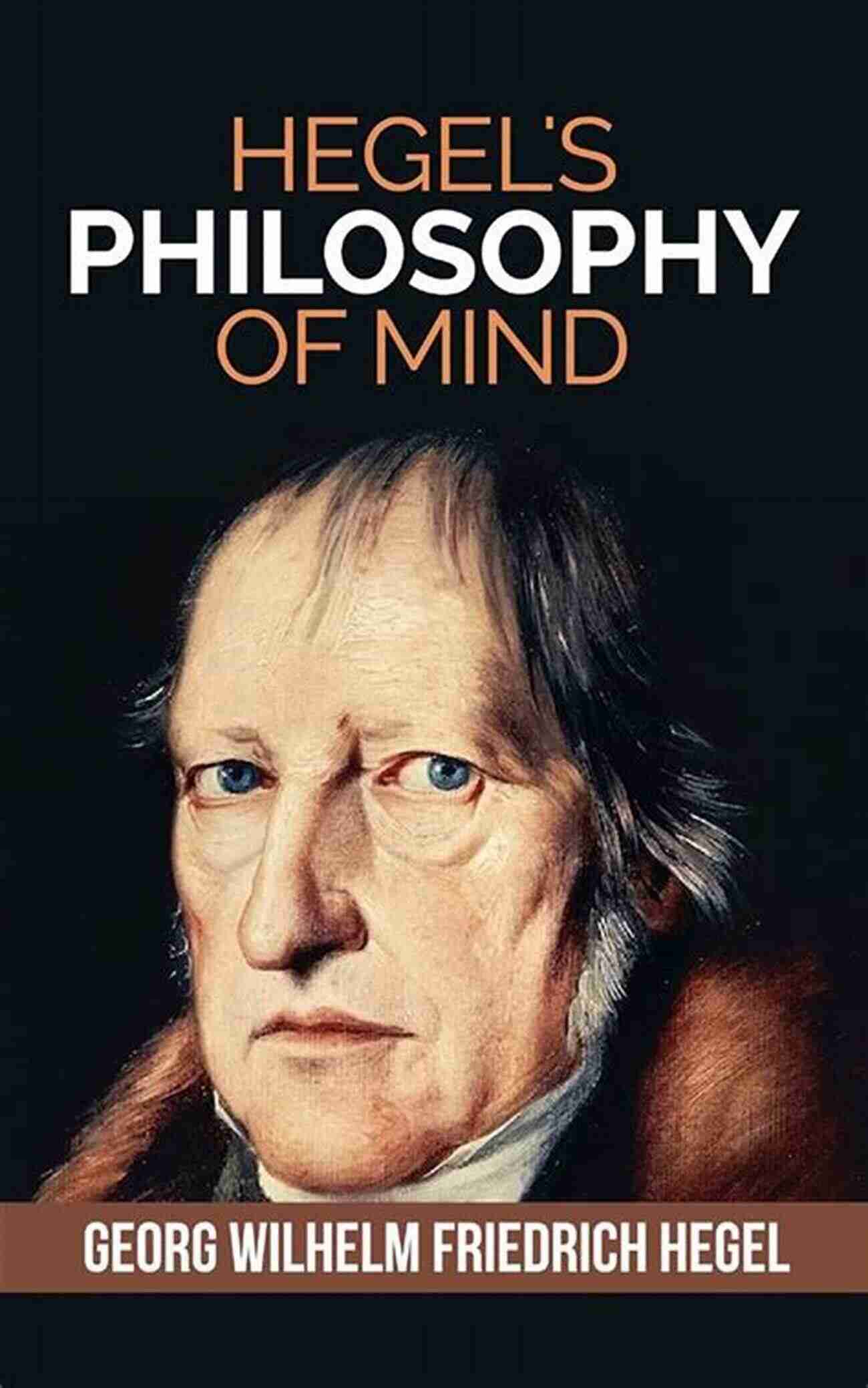 Georg Wilhelm Friedrich Hegel Philosophy Of Mind Hegel S Philosophy Of Mind Georg Wilhelm Friedrich Hegel