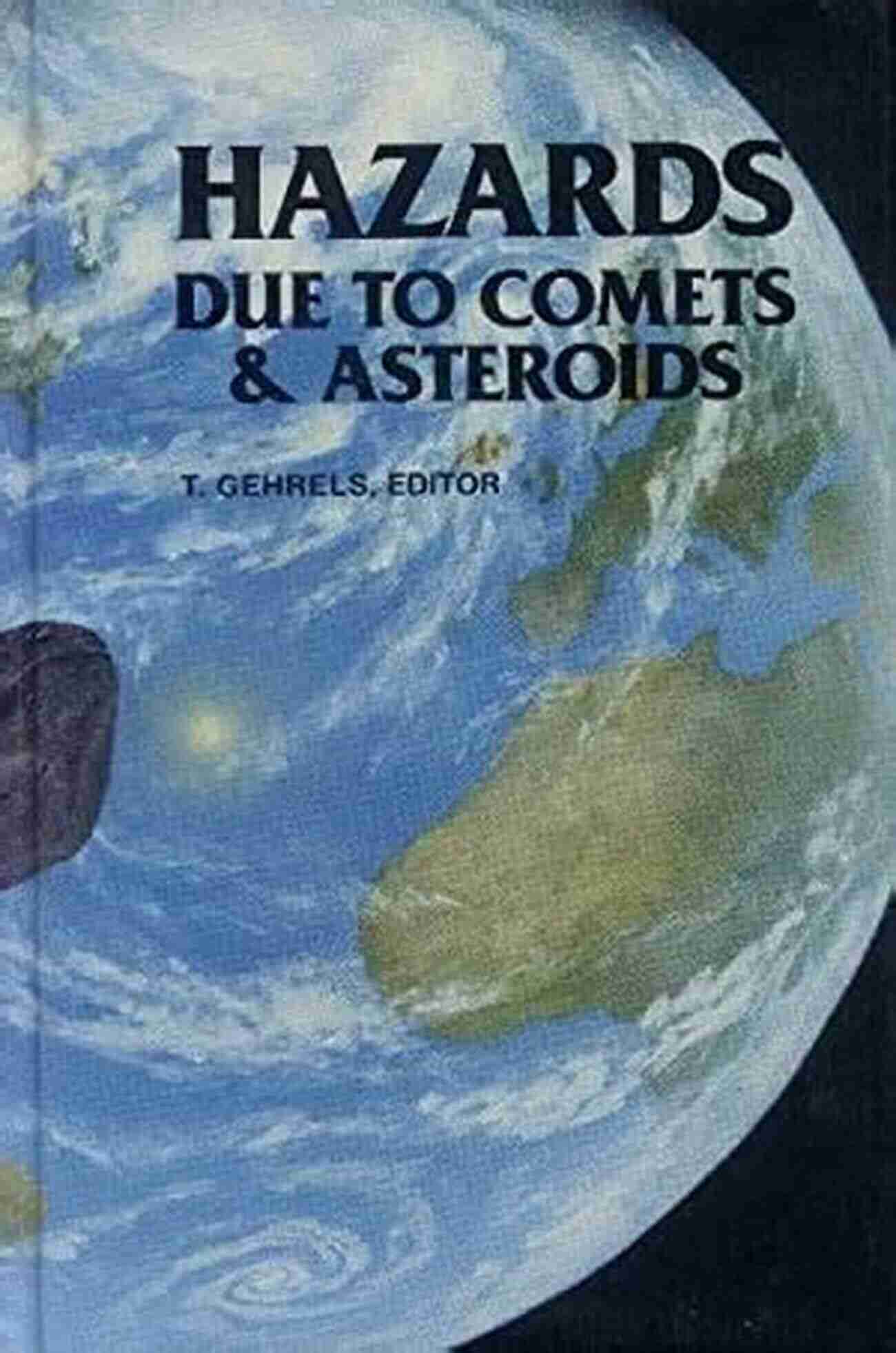 Hazards Due To Comets And Asteroids The University Of Arizona Space Science Hazards Due To Comets And Asteroids (The University Of Arizona Space Science Series)