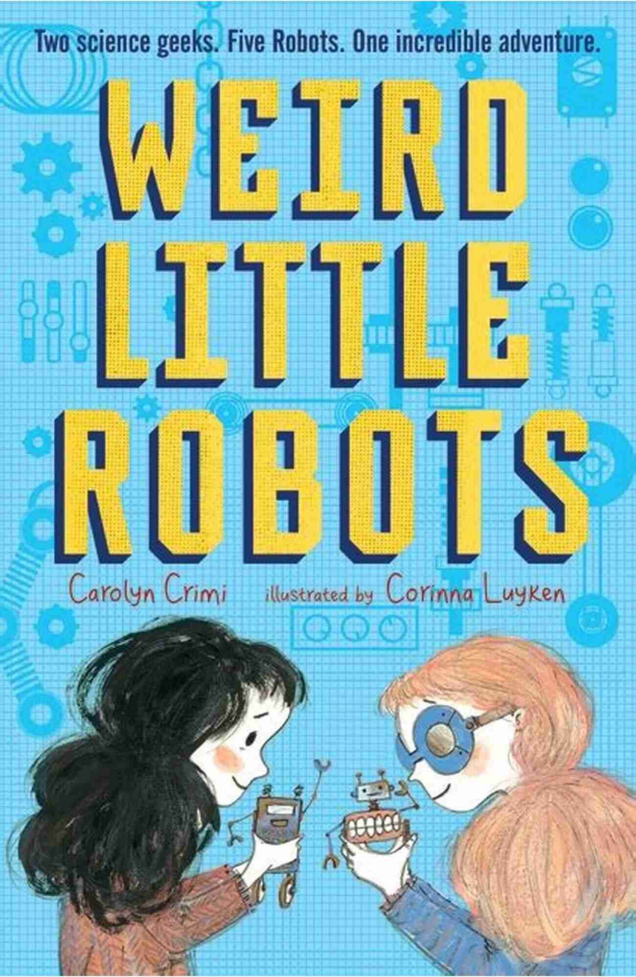 Illustration Of Penny Rose And Lark With Their Weird Little Robots Weird Little Robots Carolyn Crimi