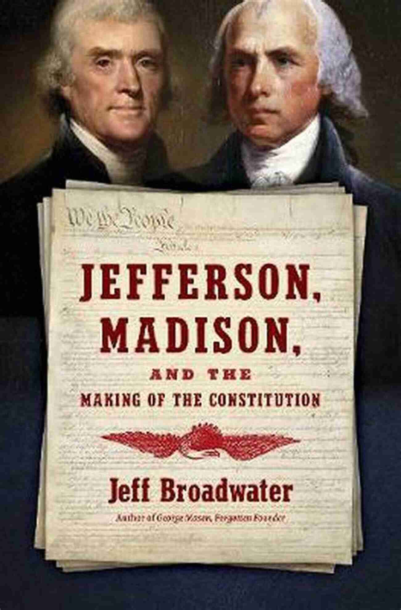 Jefferson Madison and The Making of the Constitution