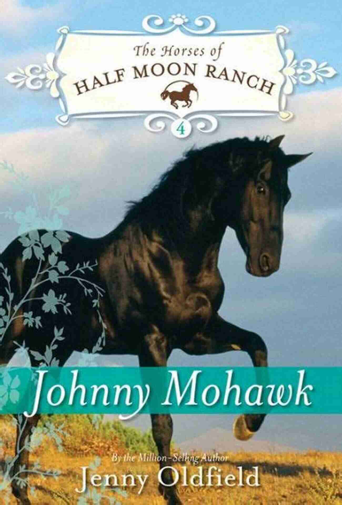 Johnny Mohawk Horses Of Half Moon Ranch Galloping Majestically Across The Open Plains Johnny Mohawk: 4 (Horses Of Half Moon Ranch)