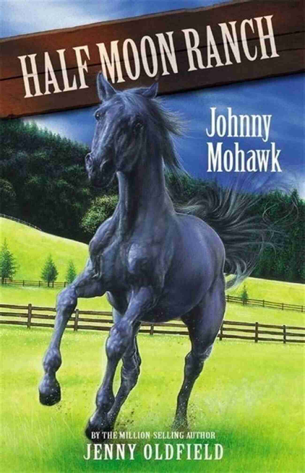 Johnny Mohawk Horses Running Freely Through The Untamed Wilderness Johnny Mohawk: 4 (Horses Of Half Moon Ranch)