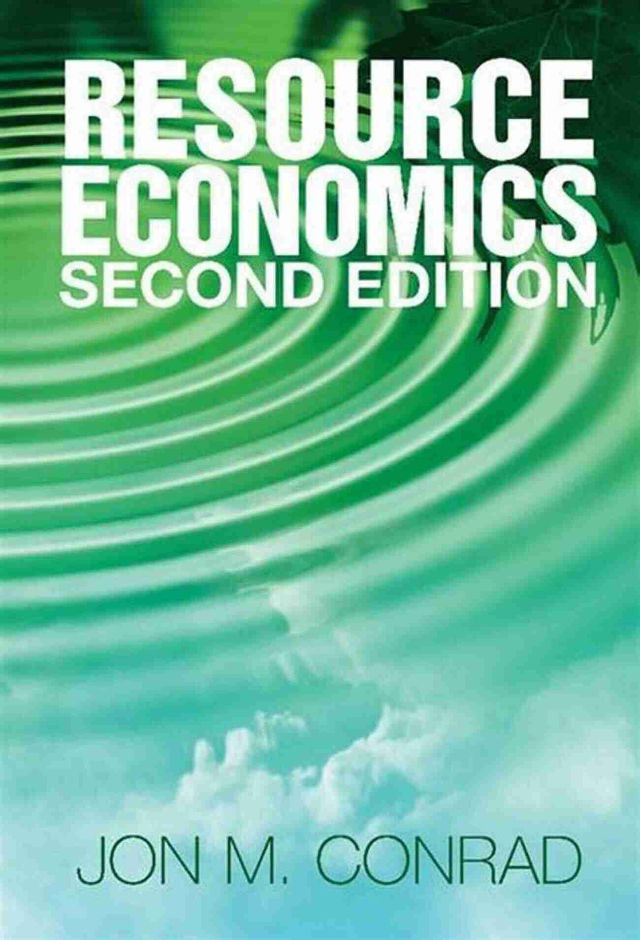 Jon Conrad Resource Economics Pioneering Sustainable Resource Management Resource Economics Jon M Conrad