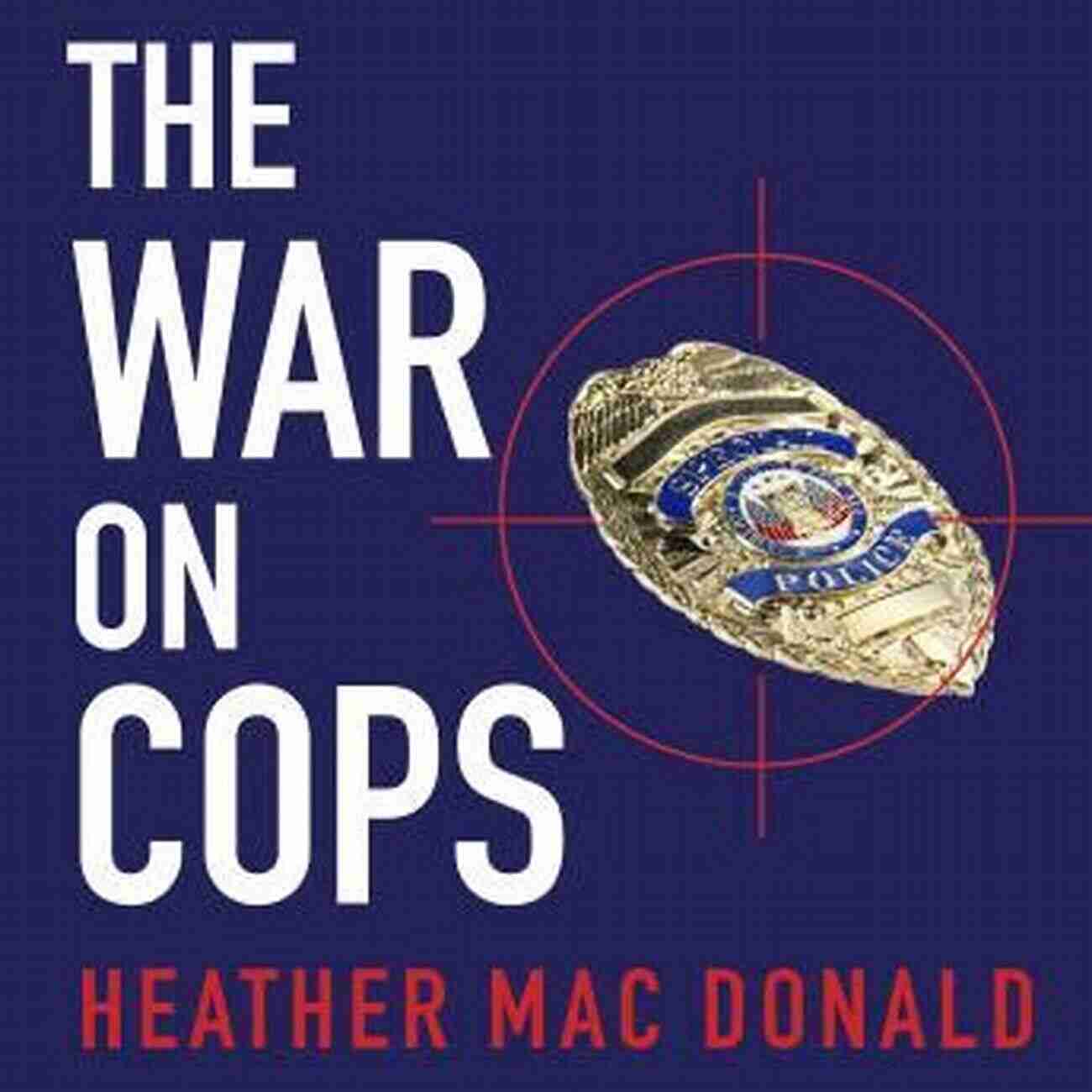 Law And Order Attack Making Everyone Less Safe The War On Cops: How The New Attack On Law And Order Makes Everyone Less Safe