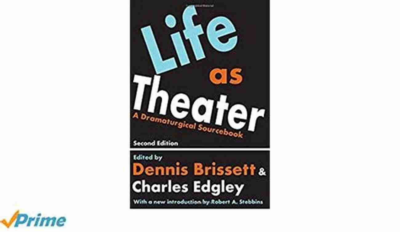 Life As Theater: Dramaturgical Sourcebook Life As Theater: A Dramaturgical Sourcebook