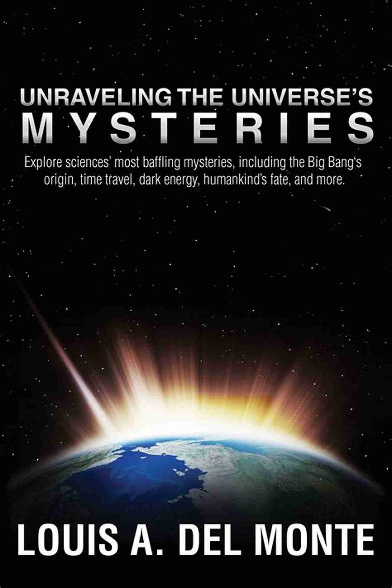 Louis Del Monte A Renowned Physicist Unraveling Universe Mysteries Unraveling The Universe S Mysteries Louis A Del Monte