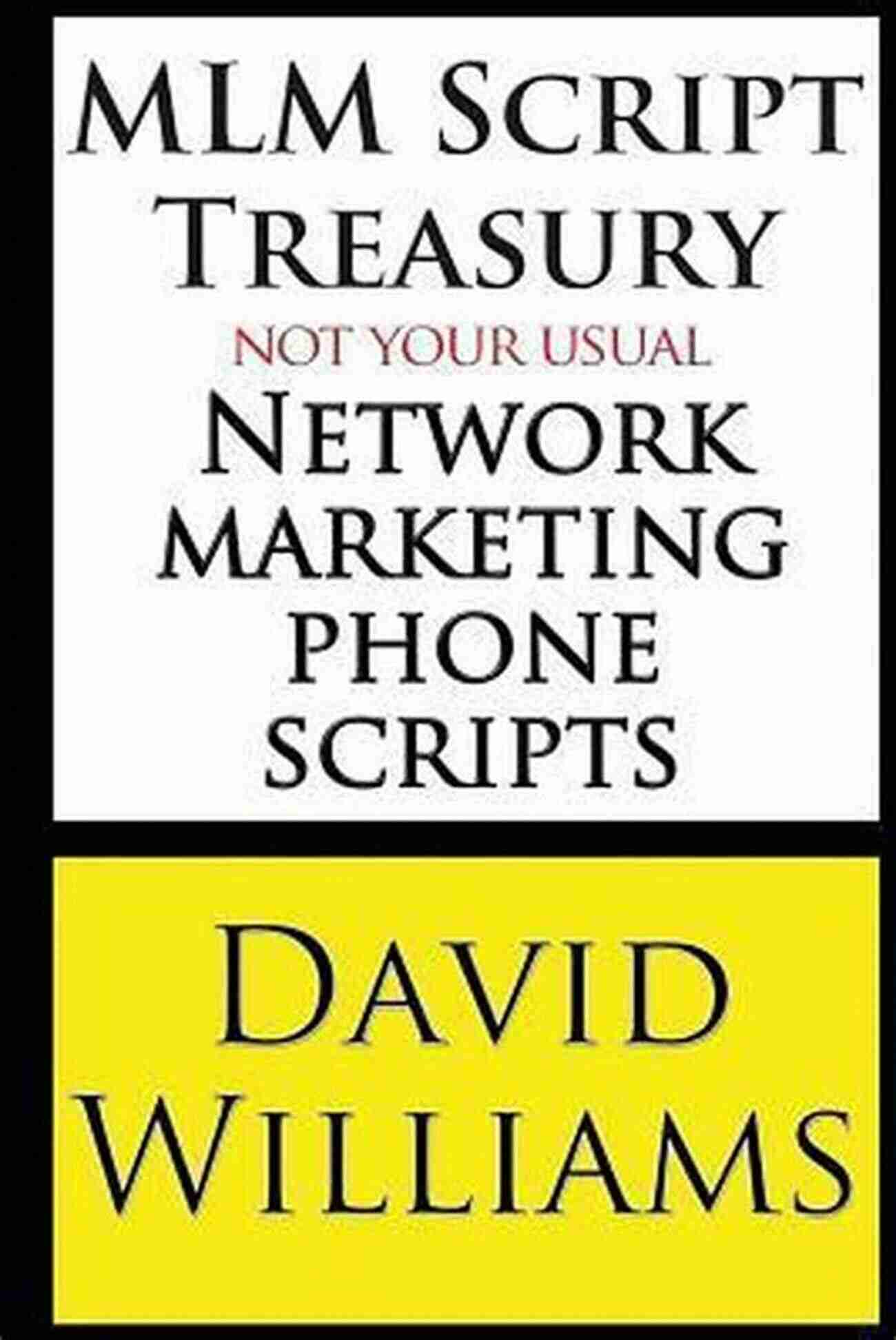 MLM Script Treasury Not Your Usual Network Marketing Phone Scripts MLM Script Treasury Not Your Usual Network Marketing Phone Scripts