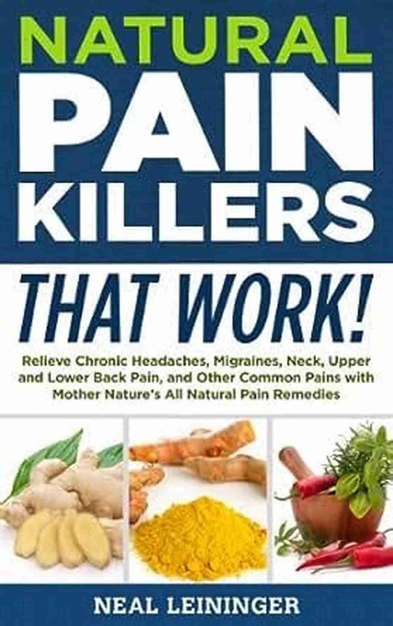 Magnesium Rich Foods Natural Pain Killers That Work Relieve Chronic Headaches Migraines Neck Upper And Lower Back Pain And Other Common Pains With Mother Nature S All Natural Pain Remedies