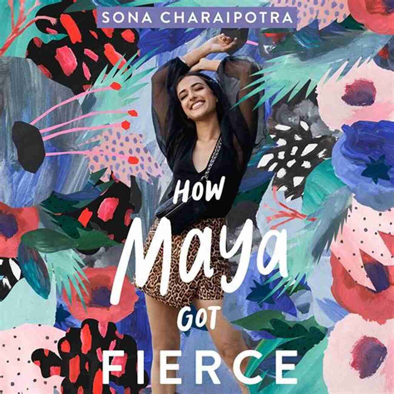 Maya How Maya Got Fierce Sona Charaipotra