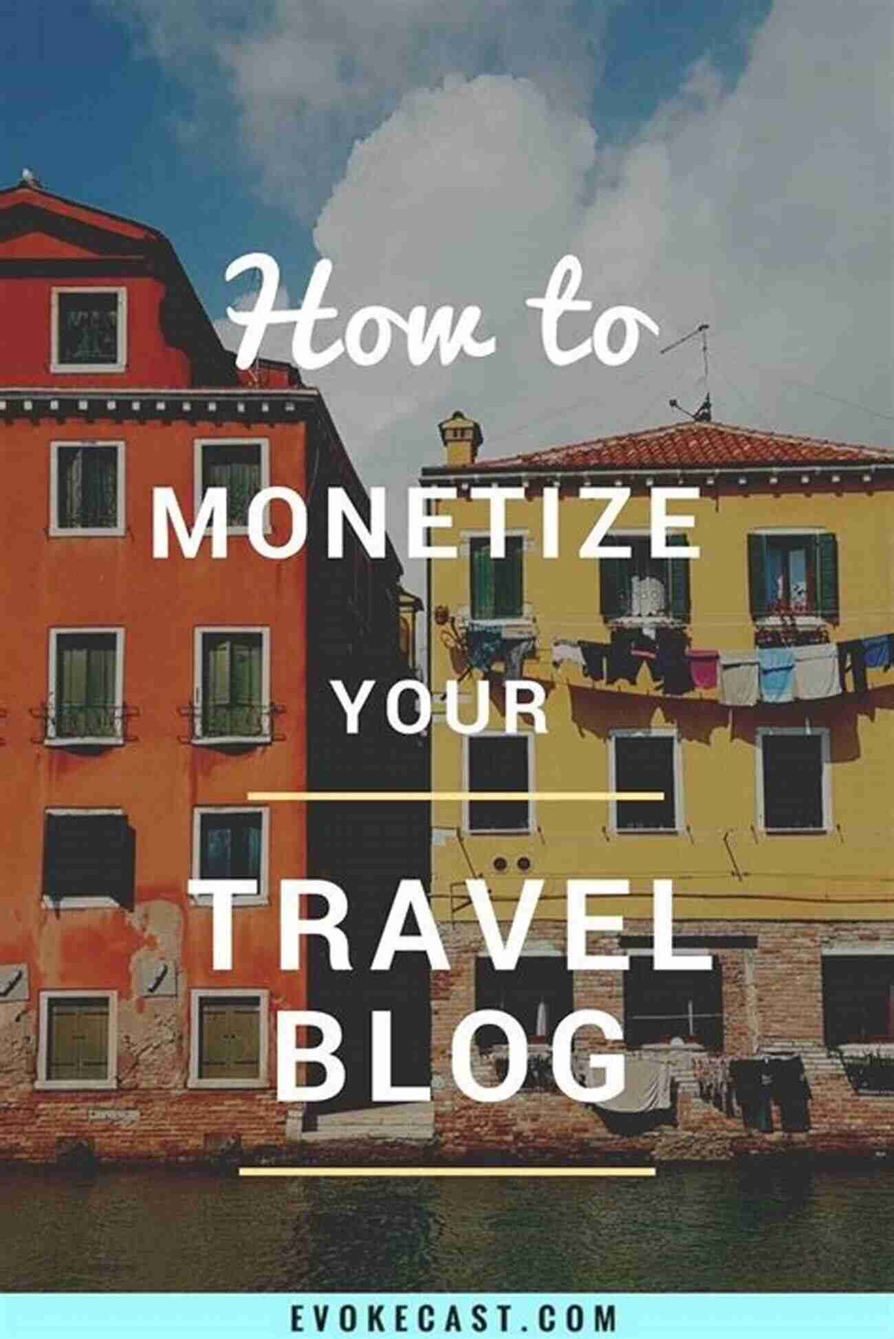 Monetizing Travel Websites For A Steady Income Travel Cash: How To Make Money Building Travel Websites