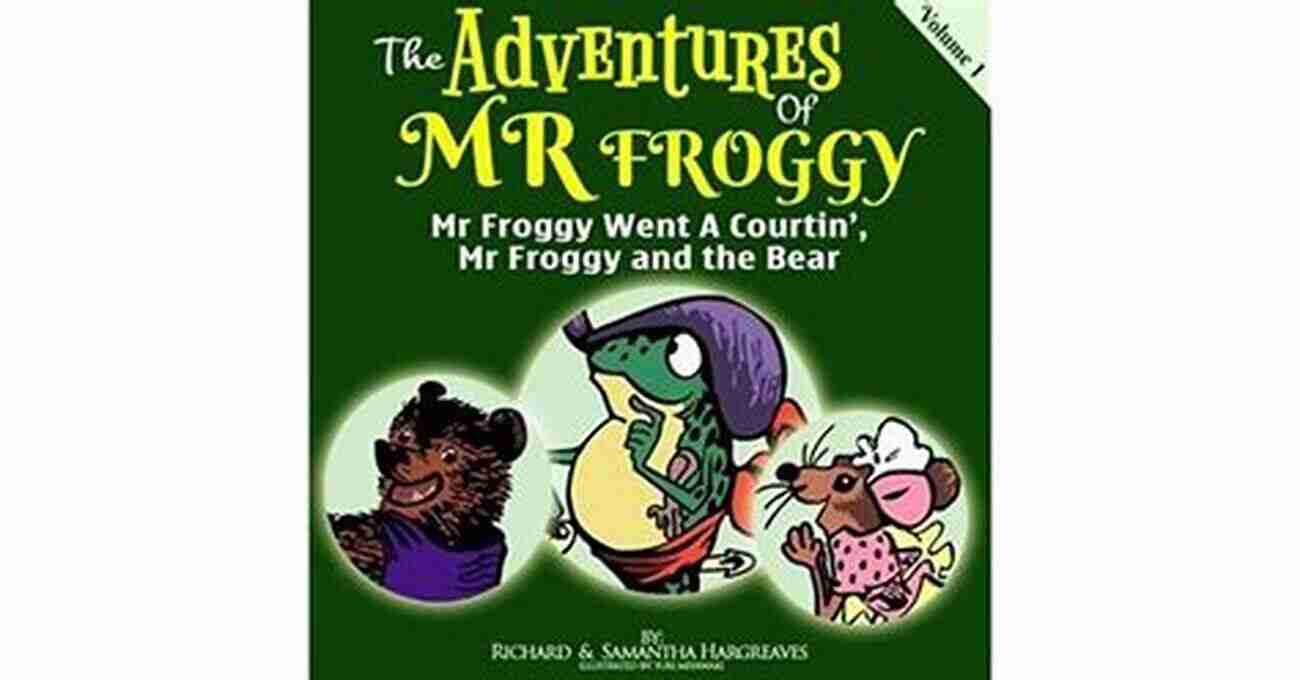 Mr. Froggy And The Bear Discovering The Enchanted Tree Mr Froggy Went A Courtin Mr Froggy And The Bear (The Adventures Of Mr Froggy 1)