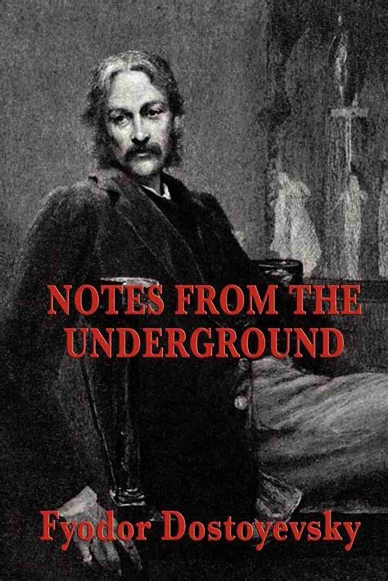 Notes From The Underground Fyodor Dostoyevsky Notes From The Underground Fyodor Dostoyevsky