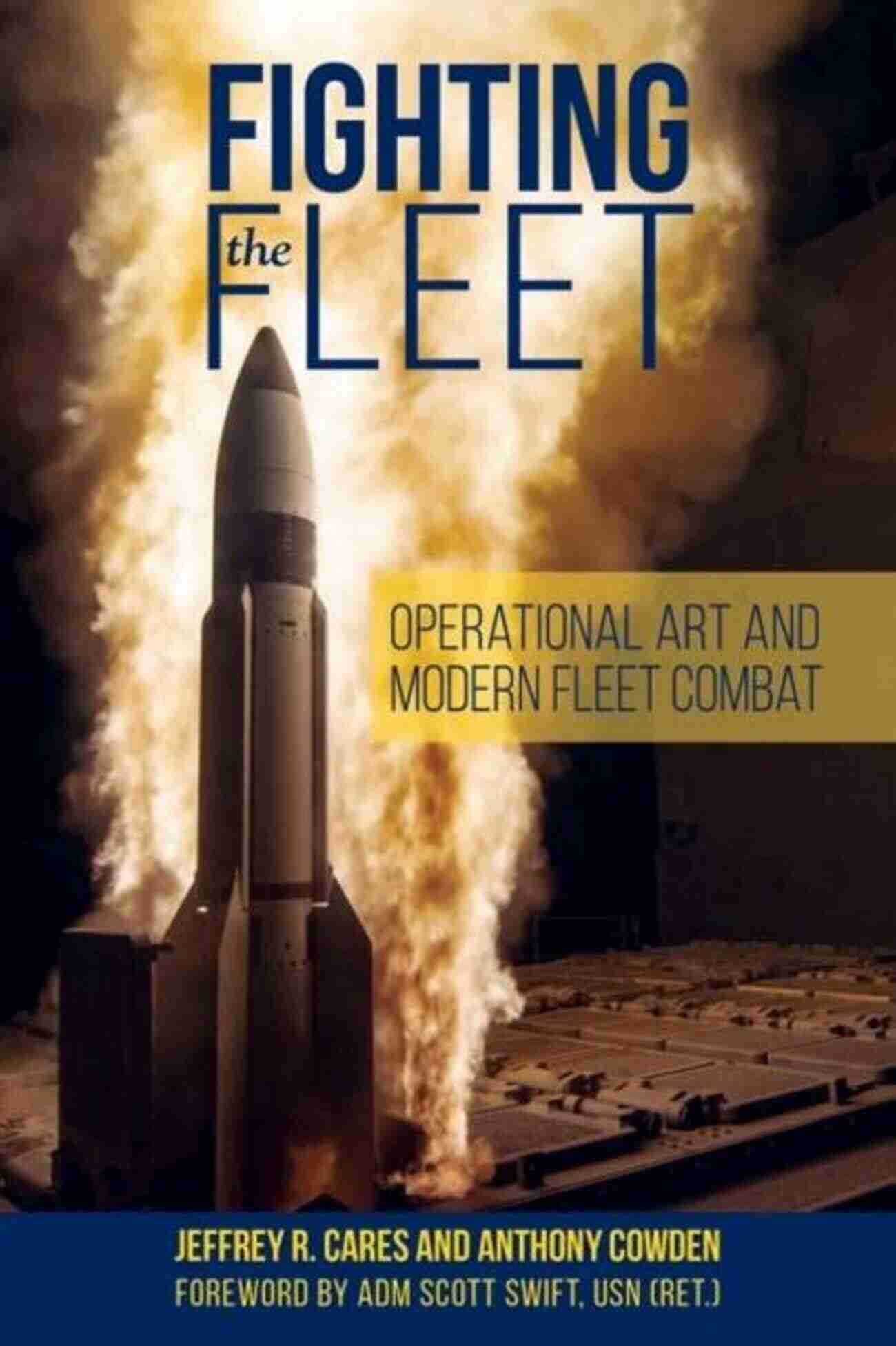 Operational Art And Modern Fleet Combat Fighting The Fleet: Operational Art And Modern Fleet Combat (Blue Gold Professional Library)