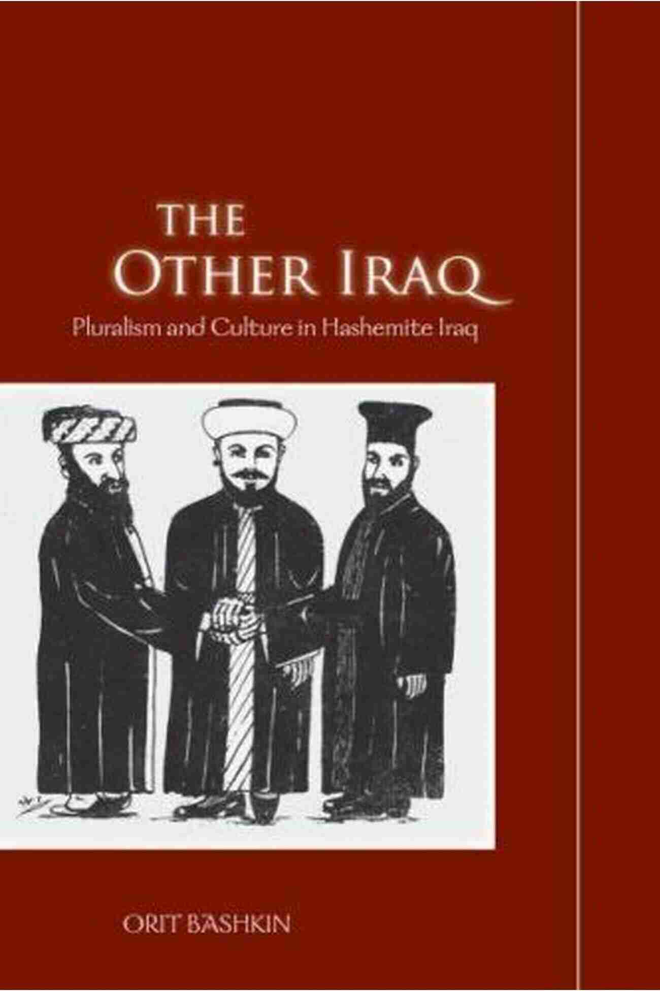 Pluralism And Culture In Hashemite Iraq The Other Iraq: Pluralism And Culture In Hashemite Iraq (Cultural Memory In The Present)