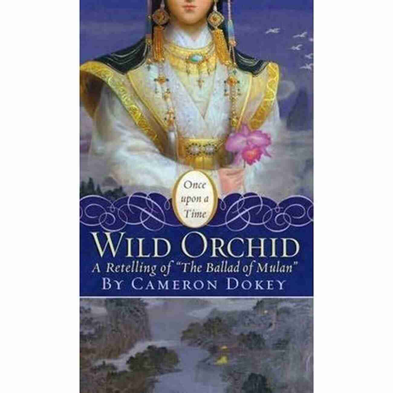 Retelling Of The Ballad Of Mulan Once Upon Time Wild Orchid: A Retelling Of The Ballad Of Mulan (Once Upon A Time)