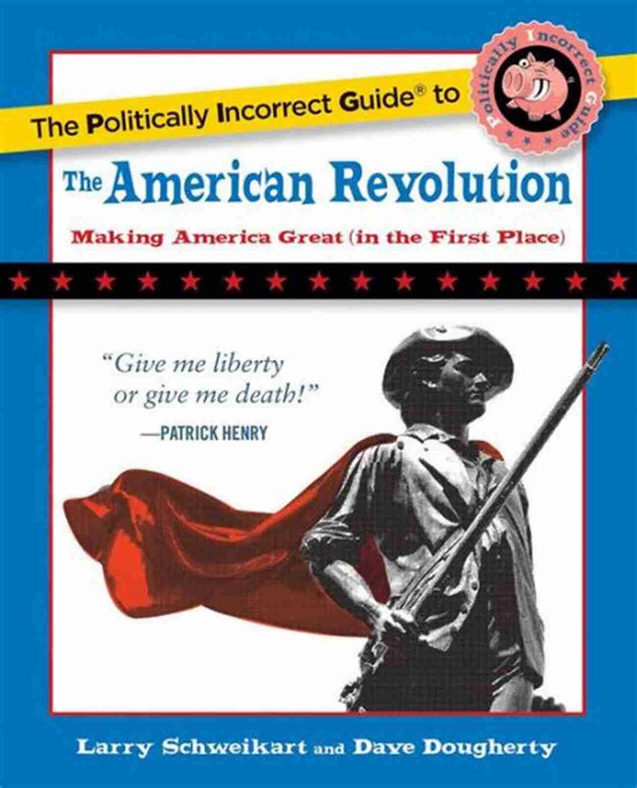 Revolutionary War The Politically Incorrect Guide To The American Revolution (The Politically Incorrect Guides)