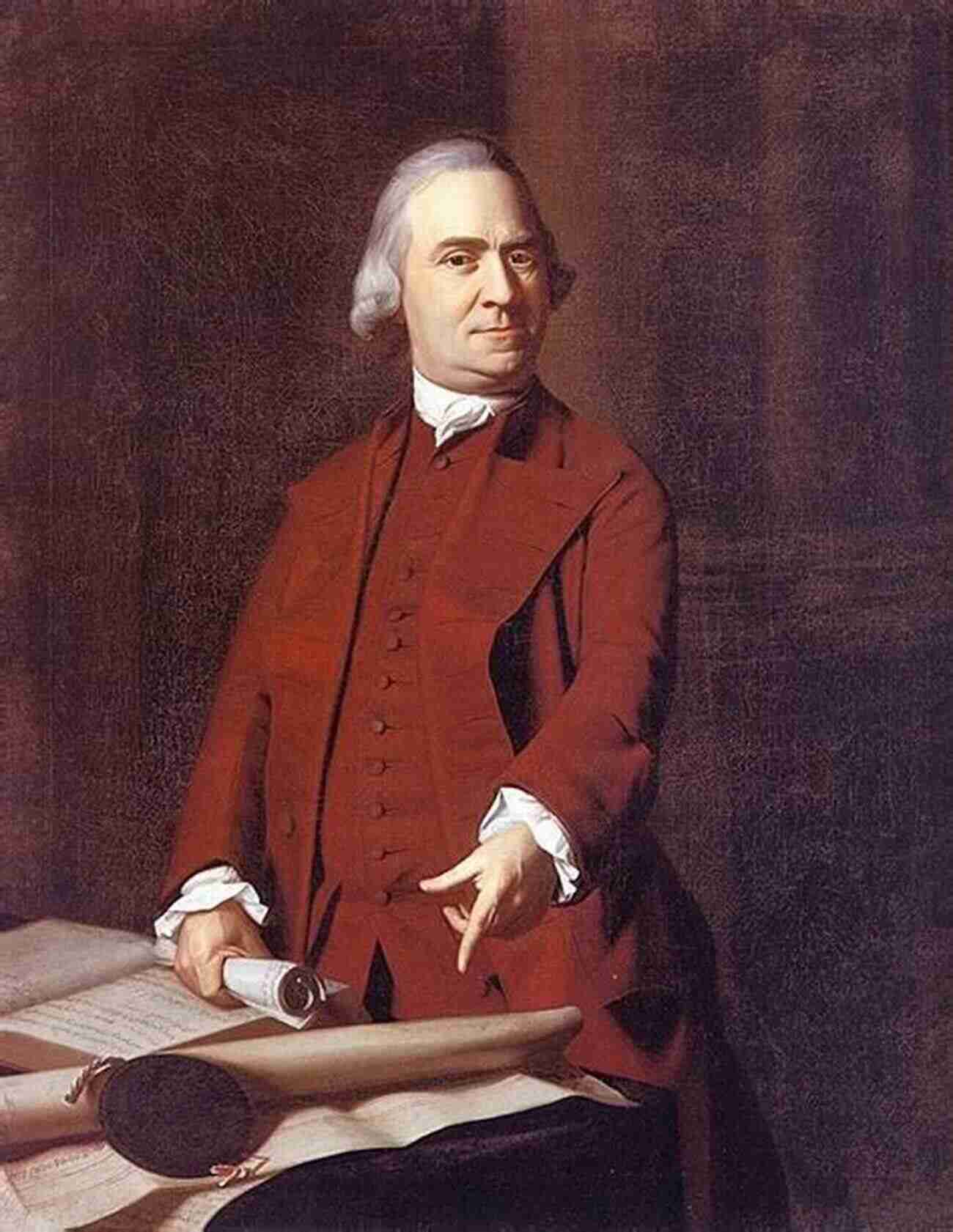 Samuel Adams – A Visionary Leader And Revolutionary Statesman Samuel Adams: Father Of The American Revolution