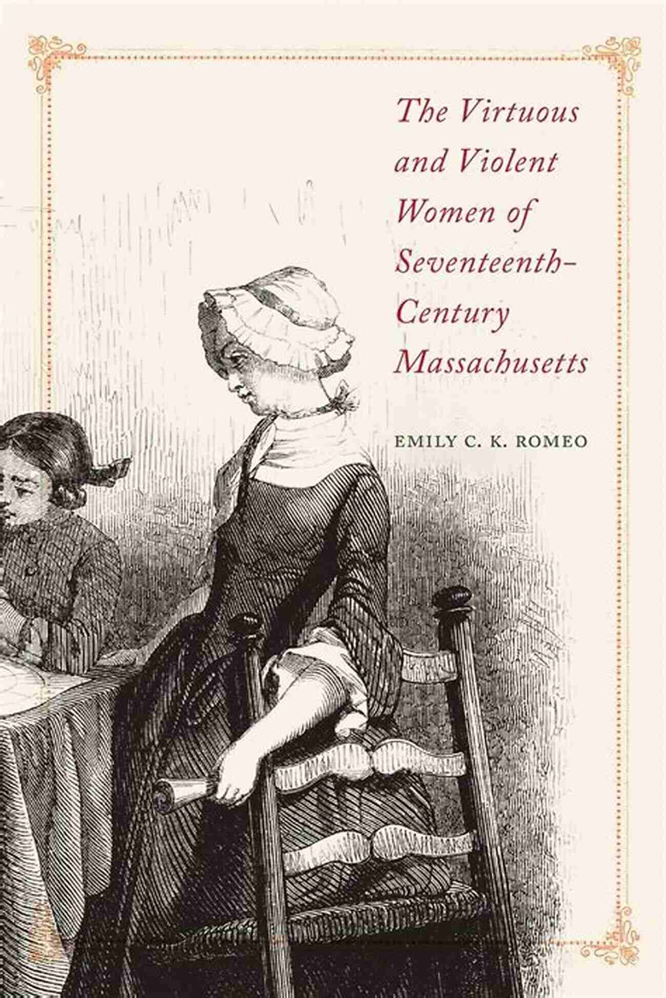 Seventheenth Century Massachusetts Women The Virtuous And Violent Women Of Seventeenth Century Massachusetts