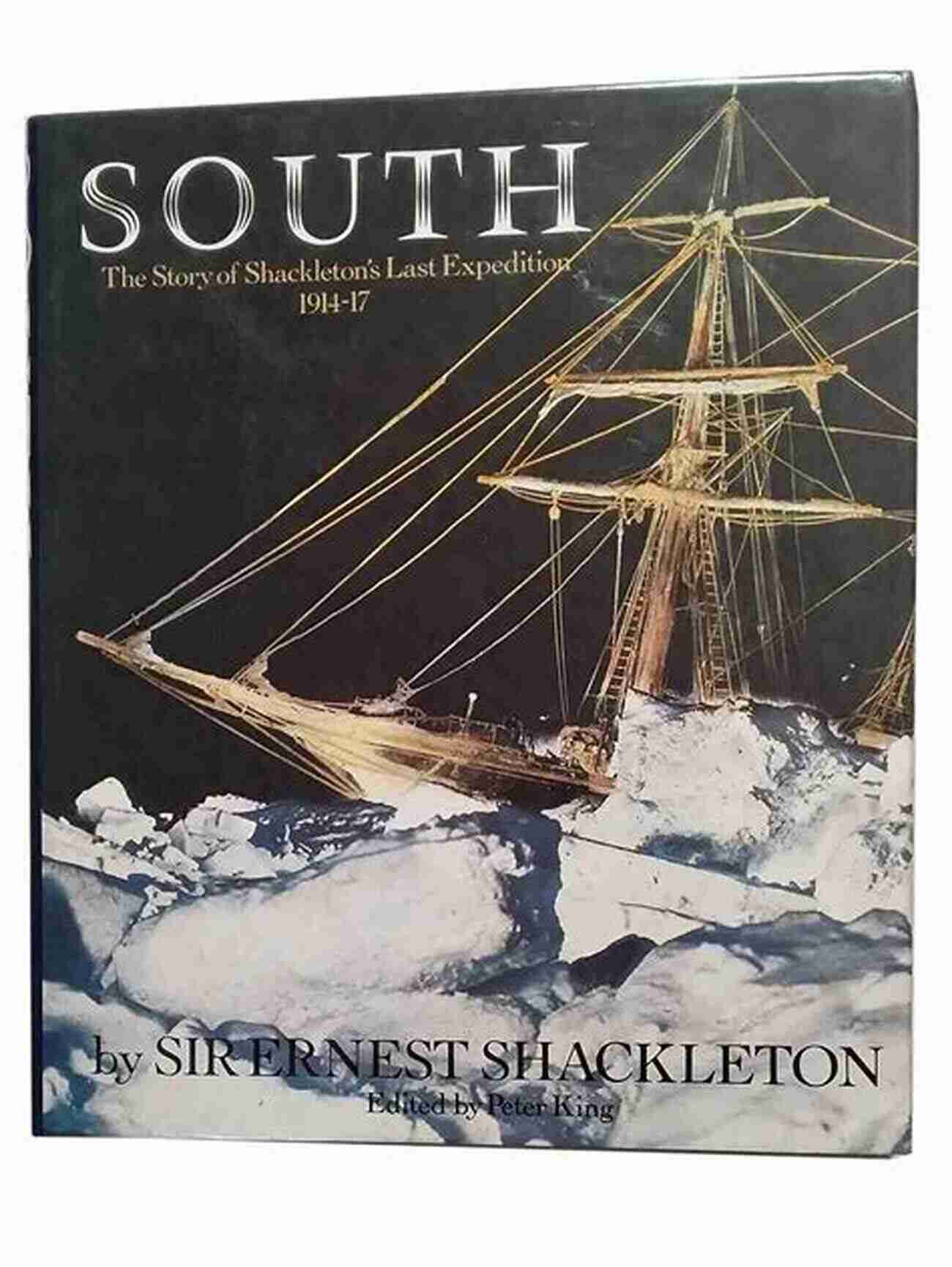 Shackleton Last Expedition SOUTH (Illustrated): THE STORY OF SHACKLETON S LAST EXPEDITION 1914 1917